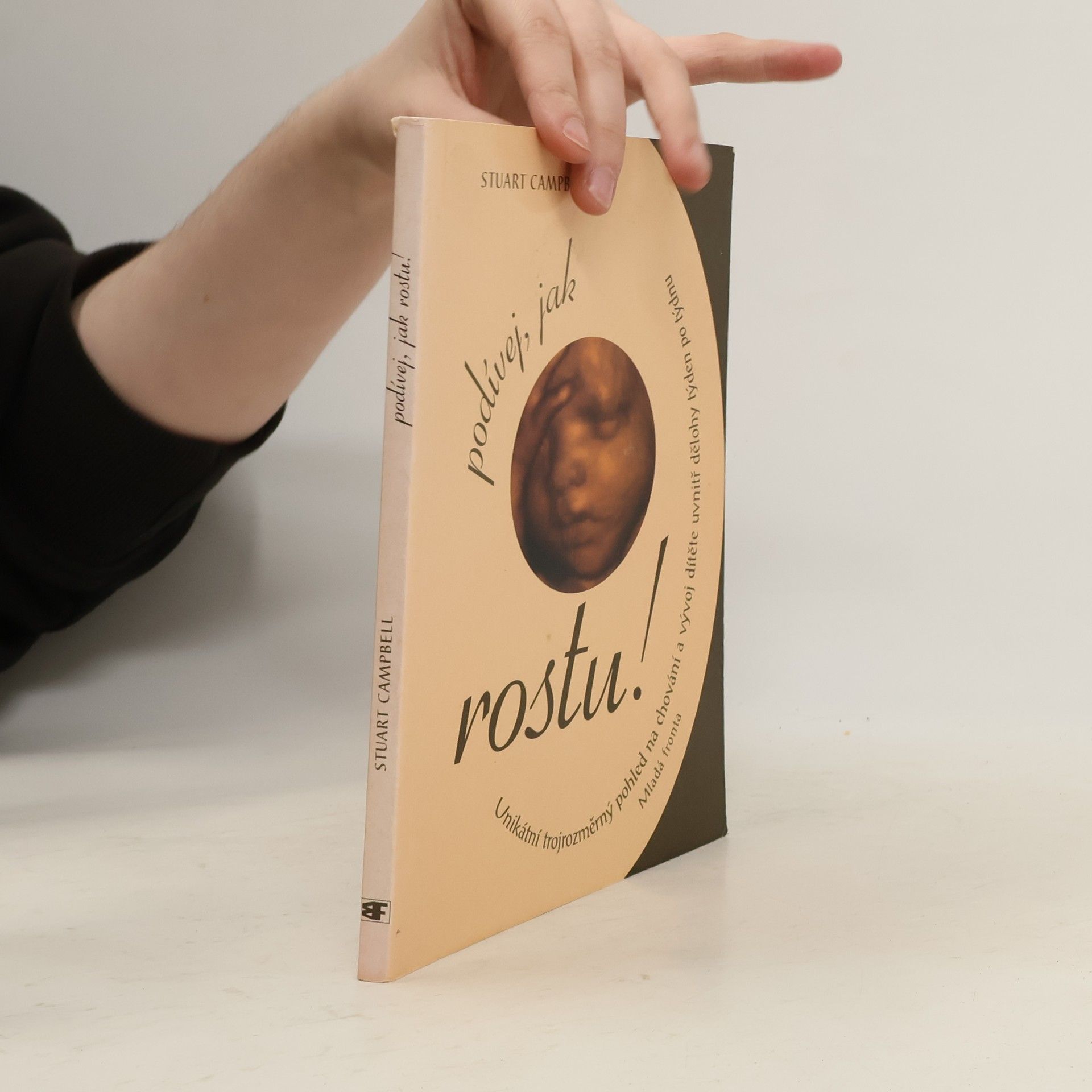 Stuart Campbell Podívej, jak rostu! Jedinečný, trojrozměrný pohled na vývoj dítěte v děloze týden po týdnu