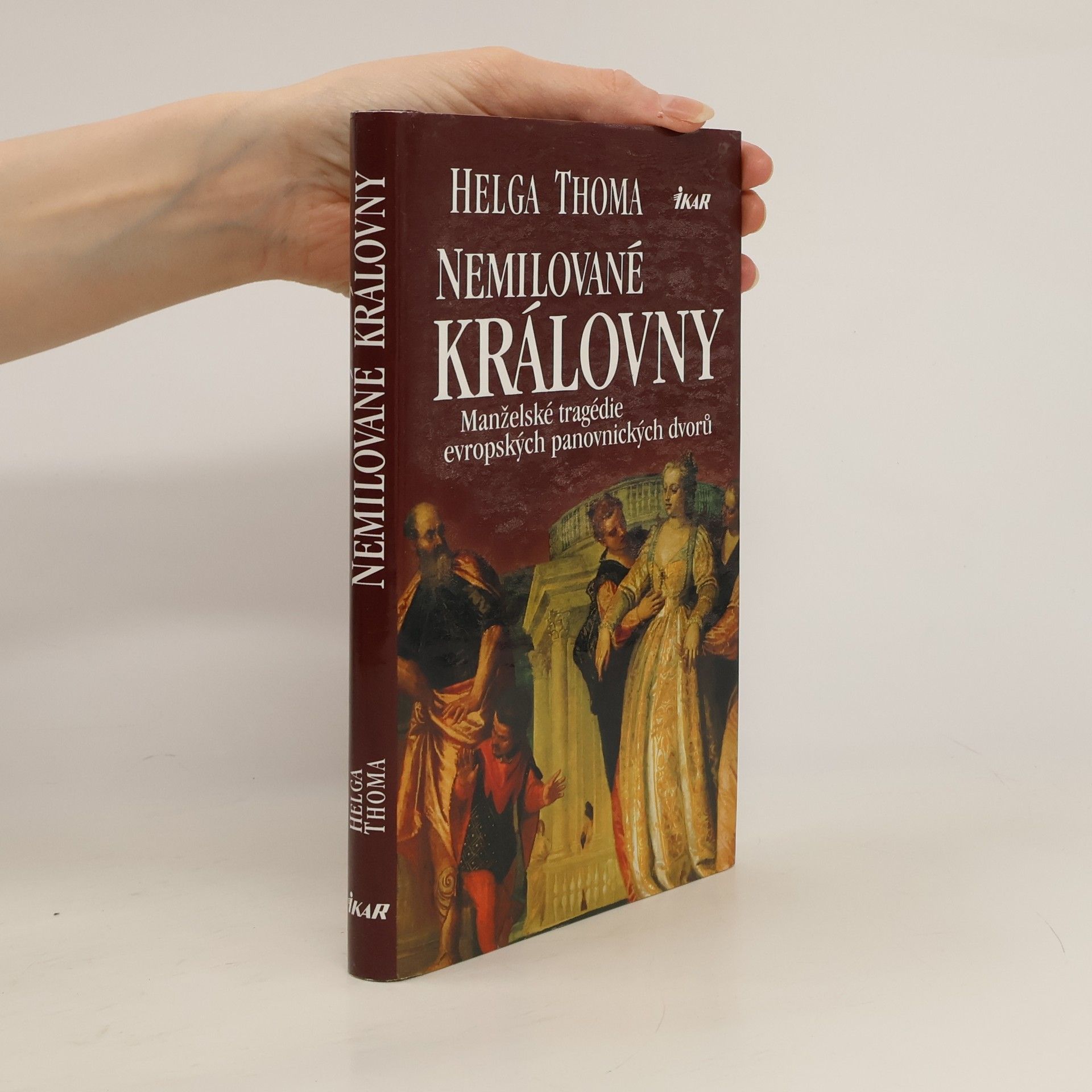 Helga Thoma Nemilované královny. Manželské tragédie evropských panovnických dvorů