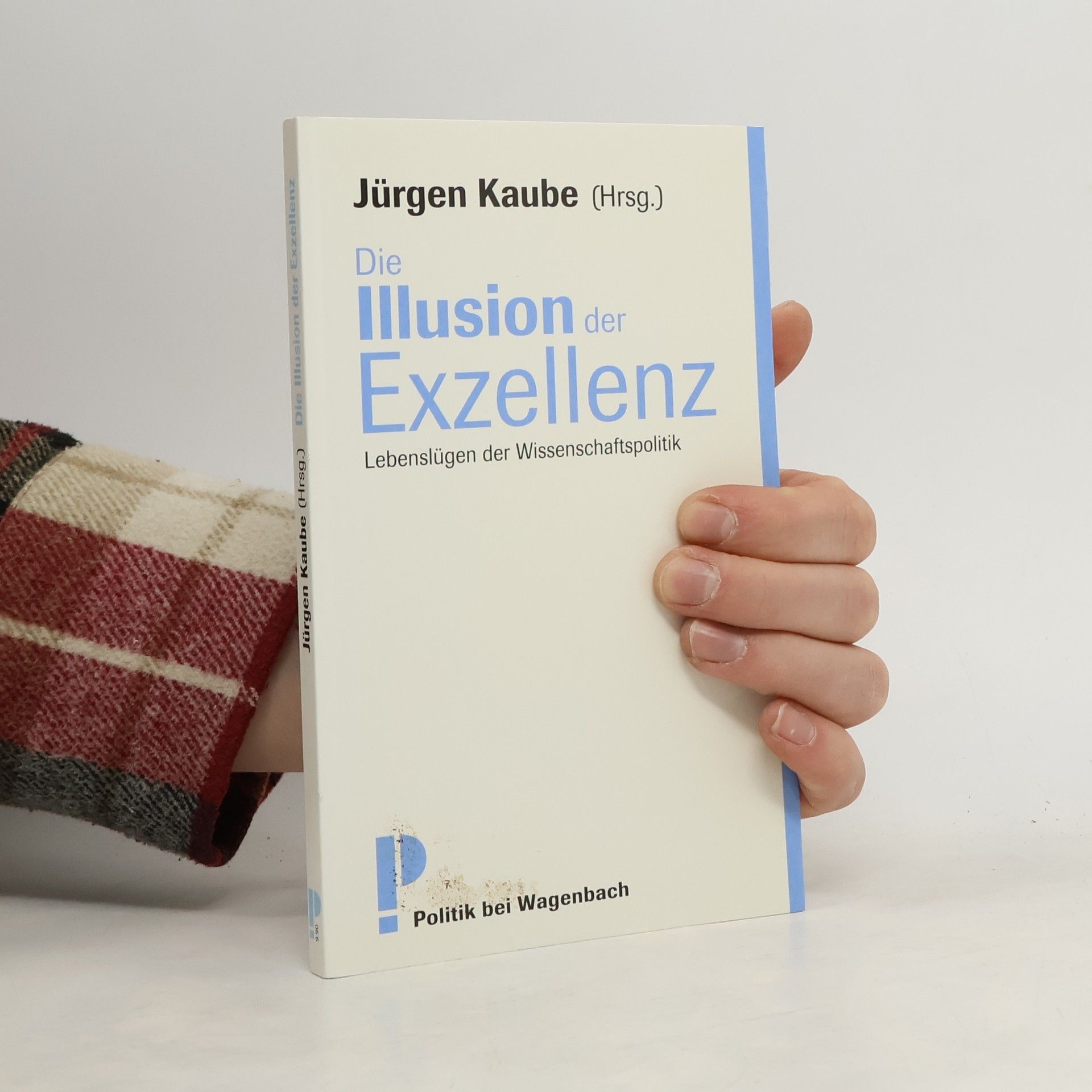 Jürgen Kaube Die Illusion der Exzellenz