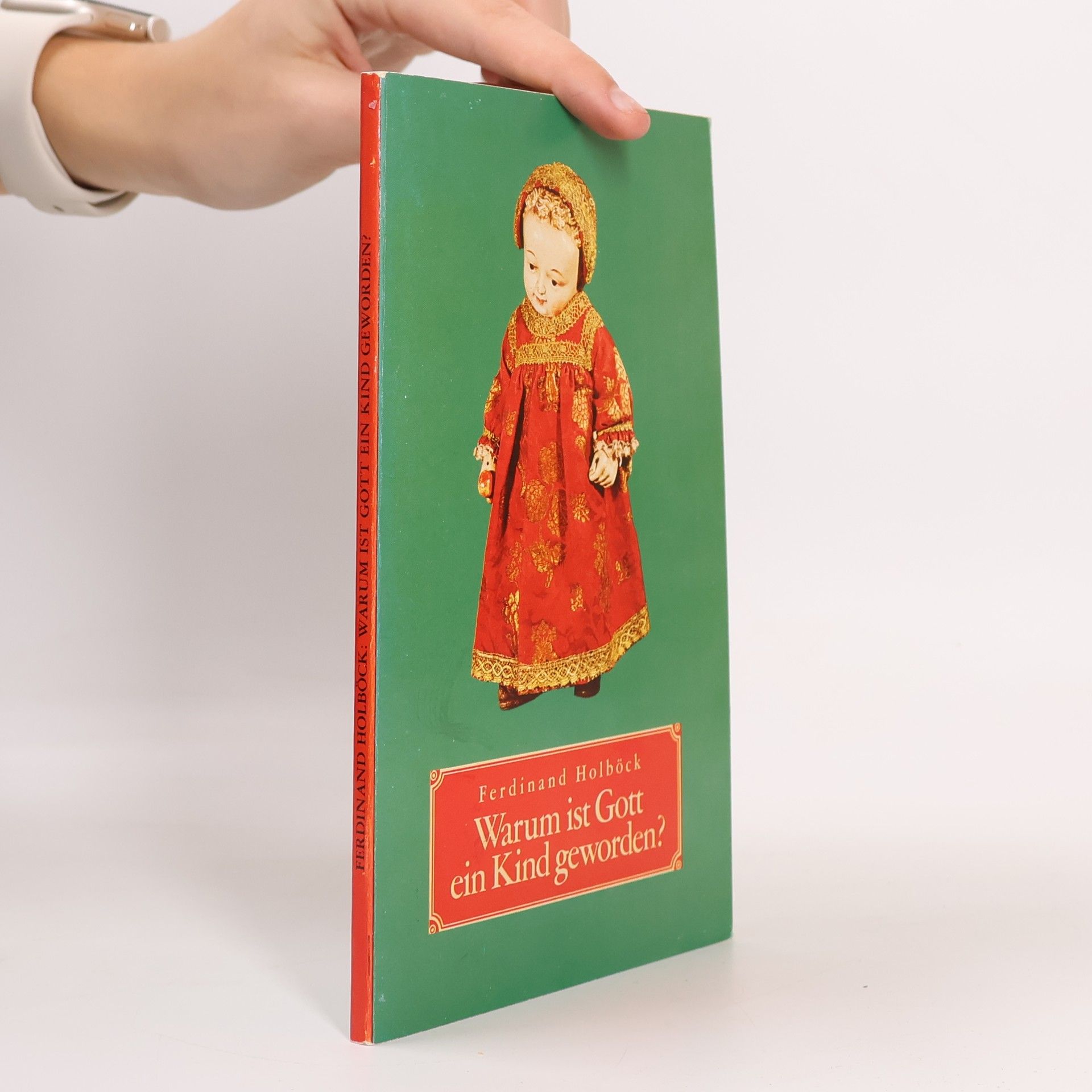 Ferdinand Holböck Warum ist Gott ein Kind geworden?