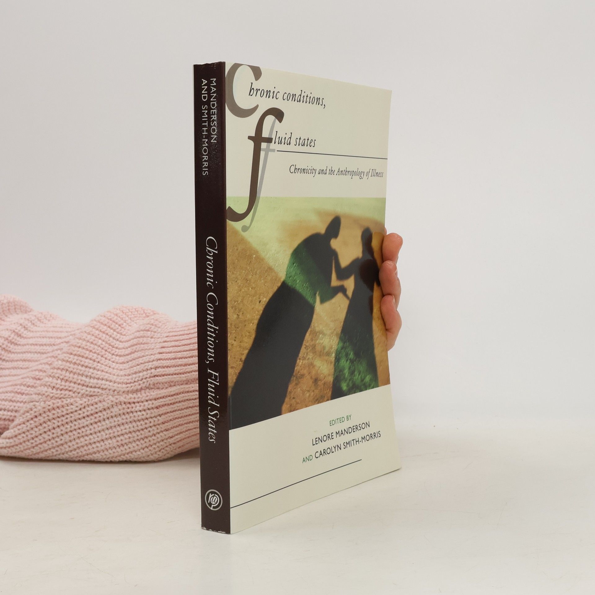 Byron J. Good Studies in Medical Anthropology: Chronic Conditions, Fluid States