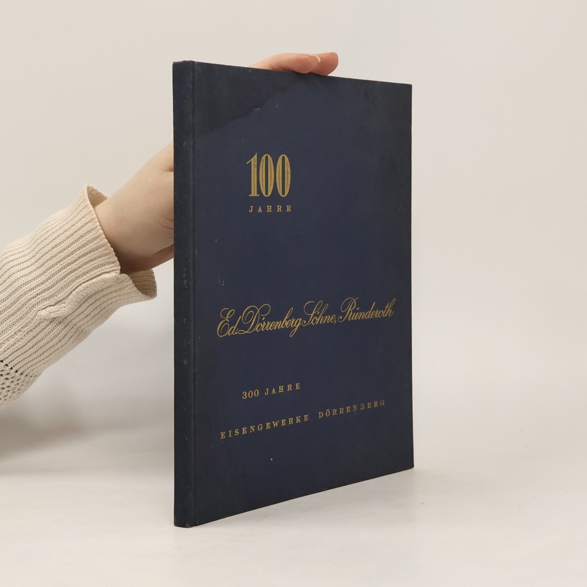 Auteurscollectief 100 Jahre. Ed. Dorrenberg Söhne, Ründeroth. 300 Jahre Eisengewerke Dörrenberg