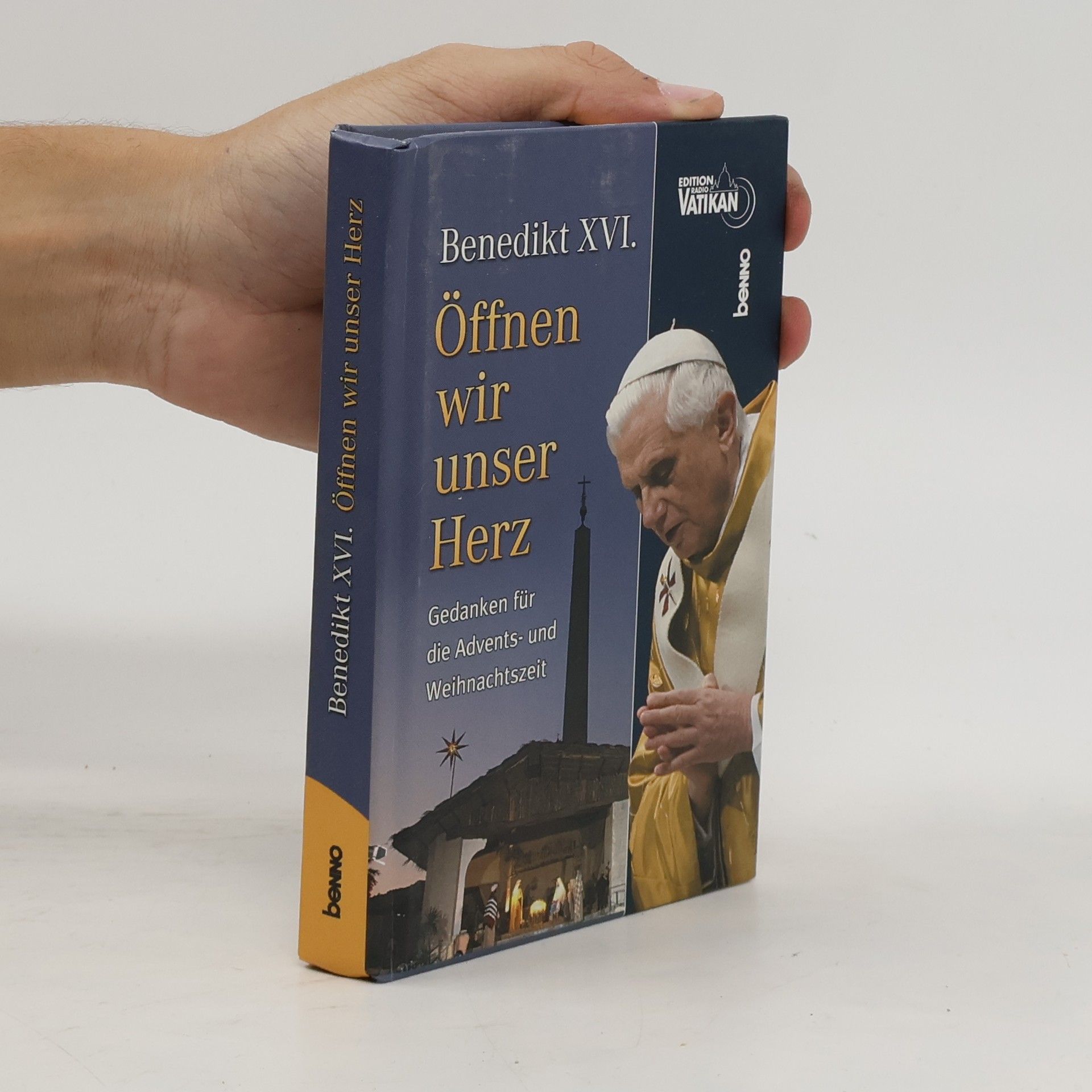 Benedikt XVI. Öffnen wir unser Herz: Gedanken für die Advents- und Weihnachtszeit