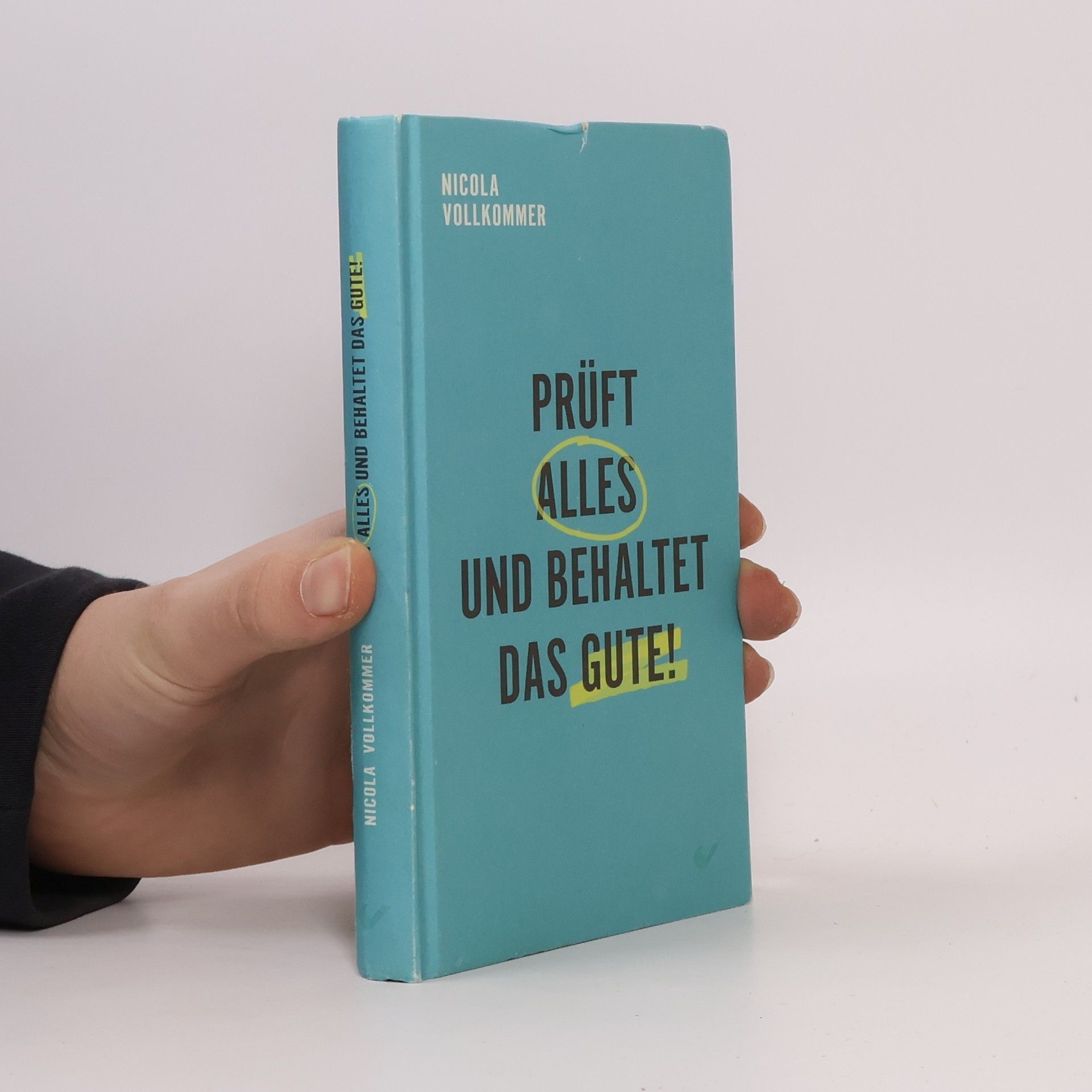 Prüft alles und behaltet das Gute!