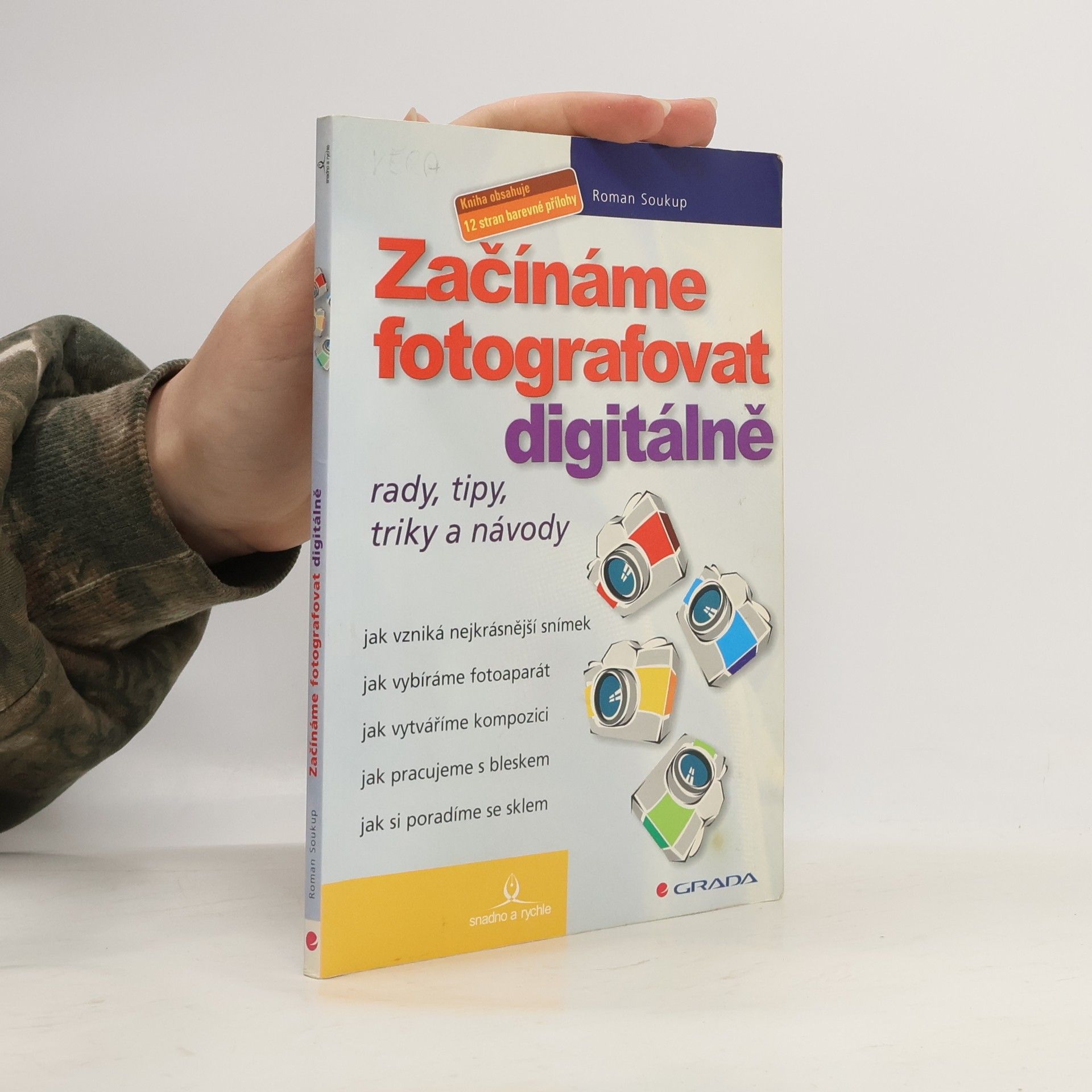 Roman Soukup Začínáme fotografovat digitálně. Rady, tipy, triky a návody
