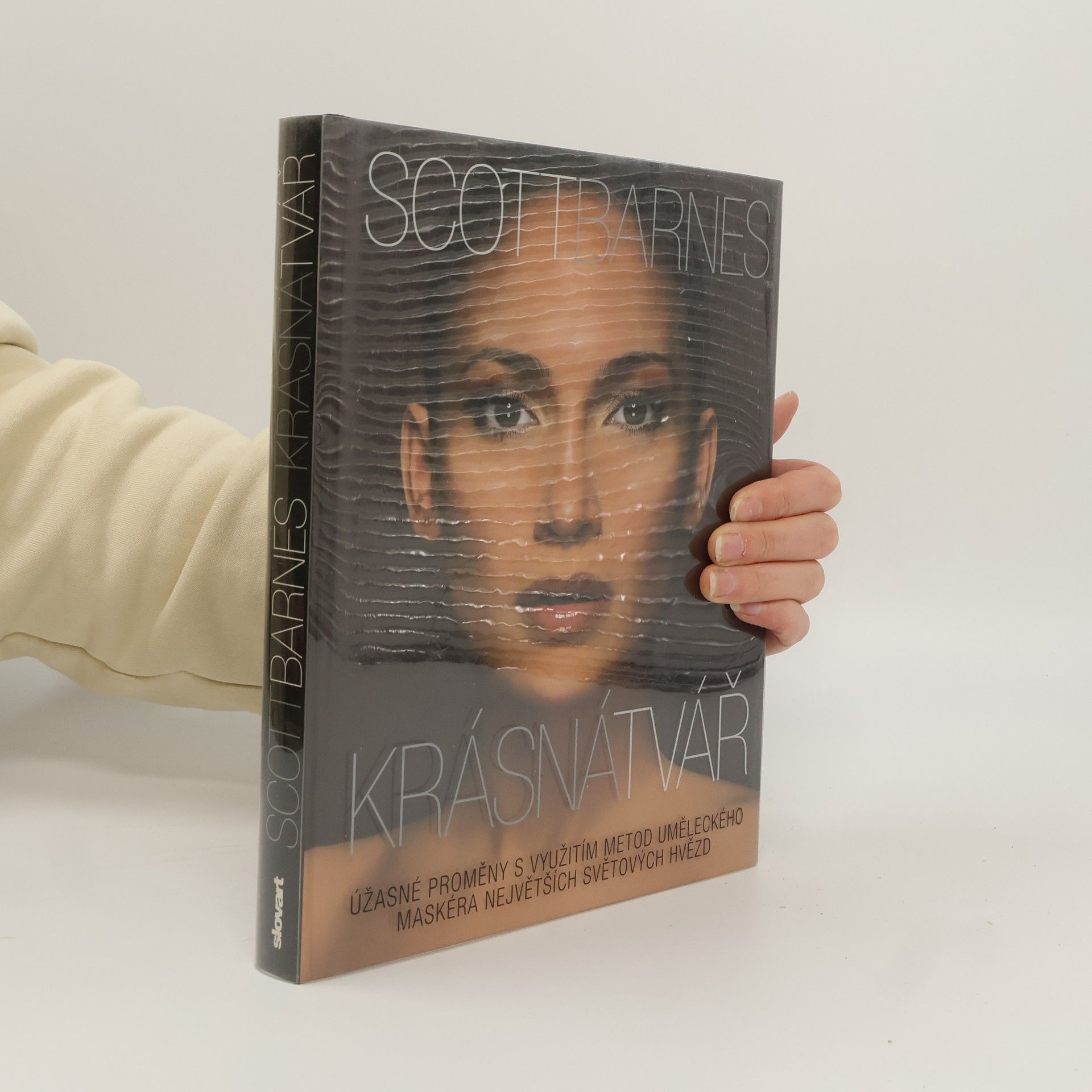Scott Barnes Krásná tvář : úžasné proměny s využitím metod uměleckého maskéra největších světových hvězd