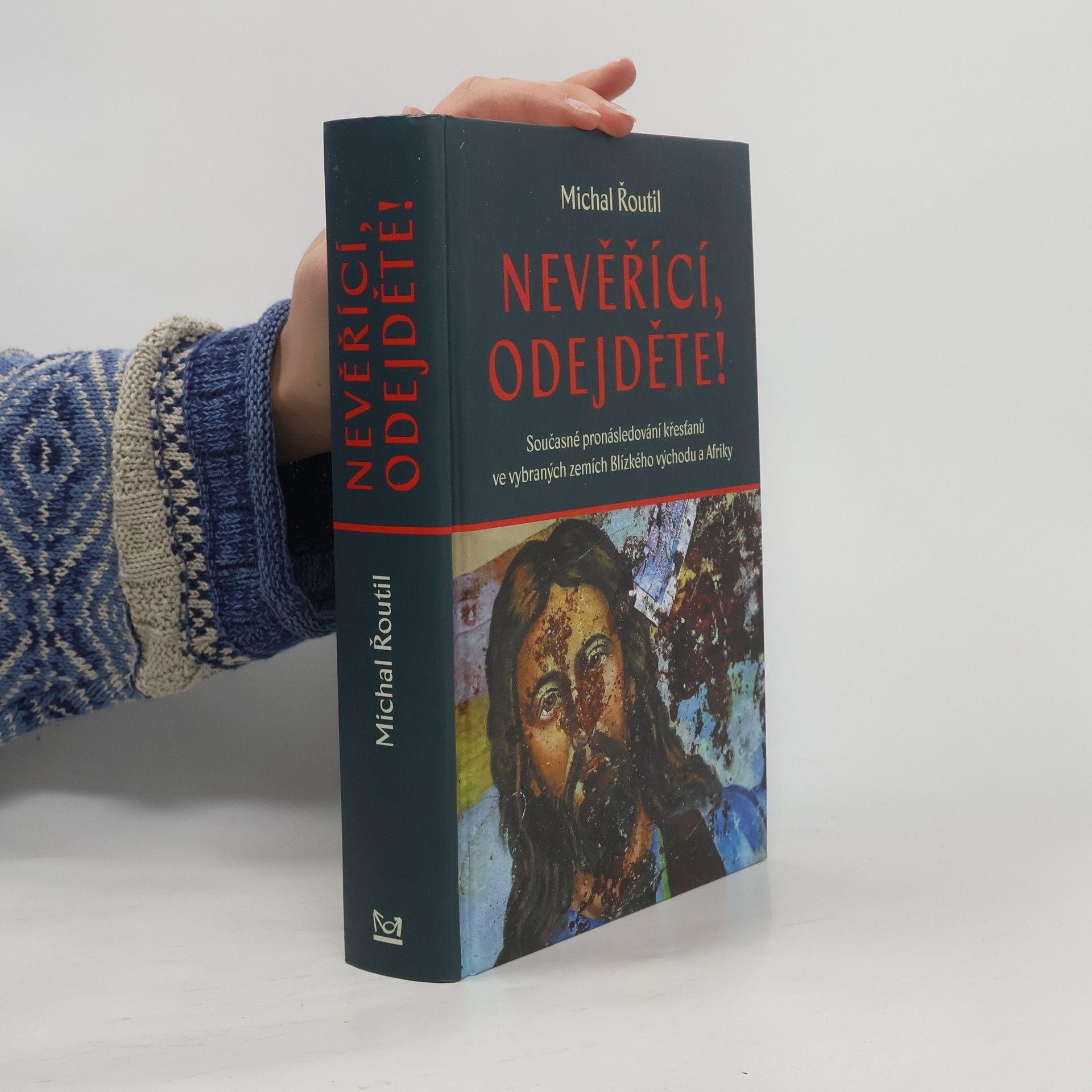 Michal Řoutil Nevěřící, odejděte! : současné pronásledování křesťanů ve vybraných zemích Blízkého východu a Afriky