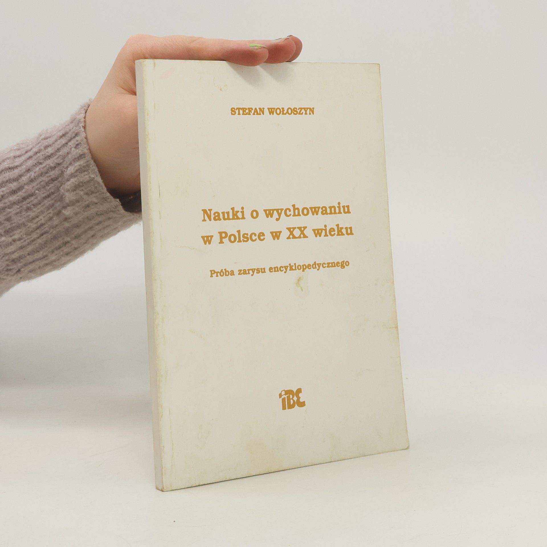 Stefan Wołoszyn Nauki o wychowaniu w Polsce w XX wieku