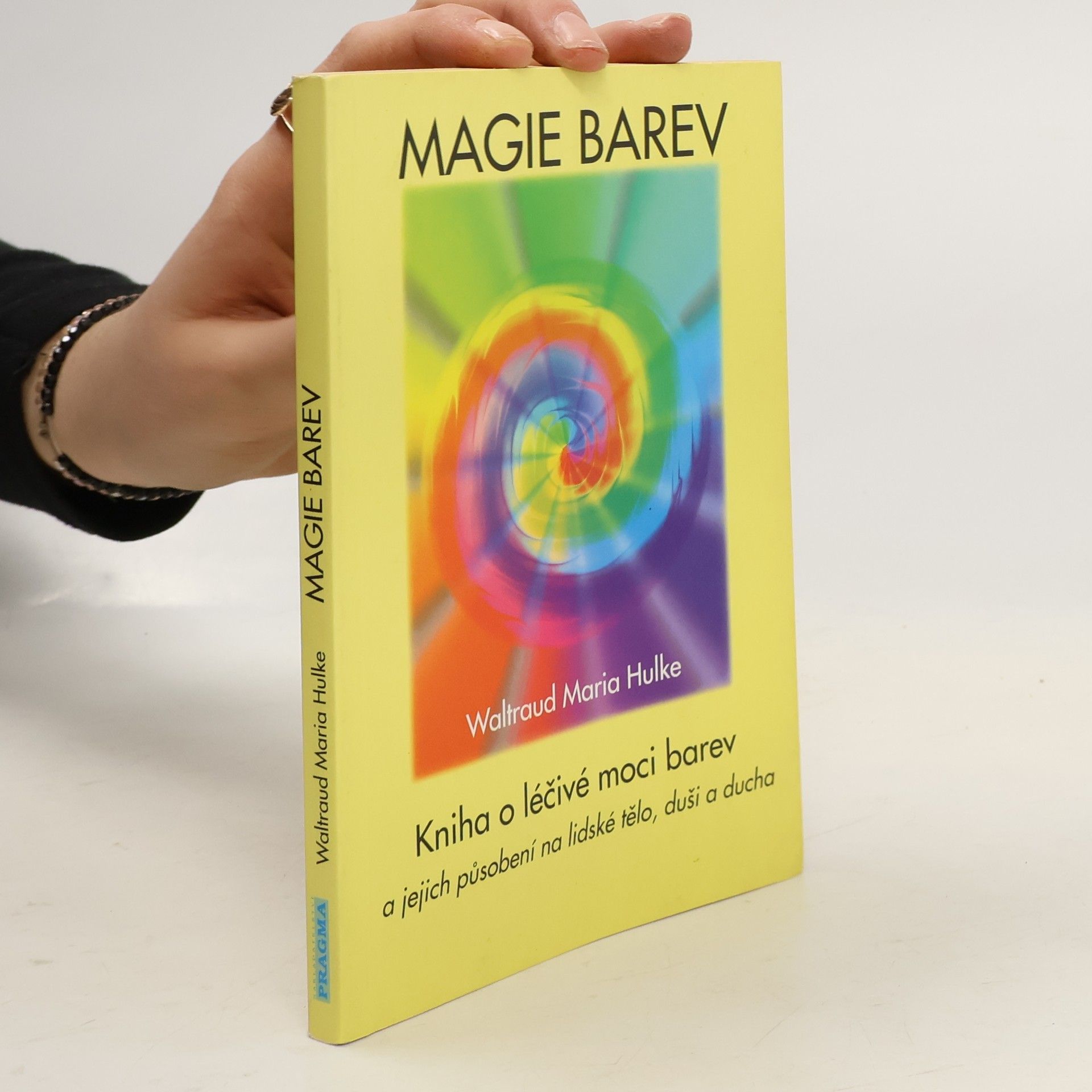 Waltraud-Maria Hulke Magie barev. Kniha o léčivé moci barev a jejich působení na lidské tělo, duši a ducha