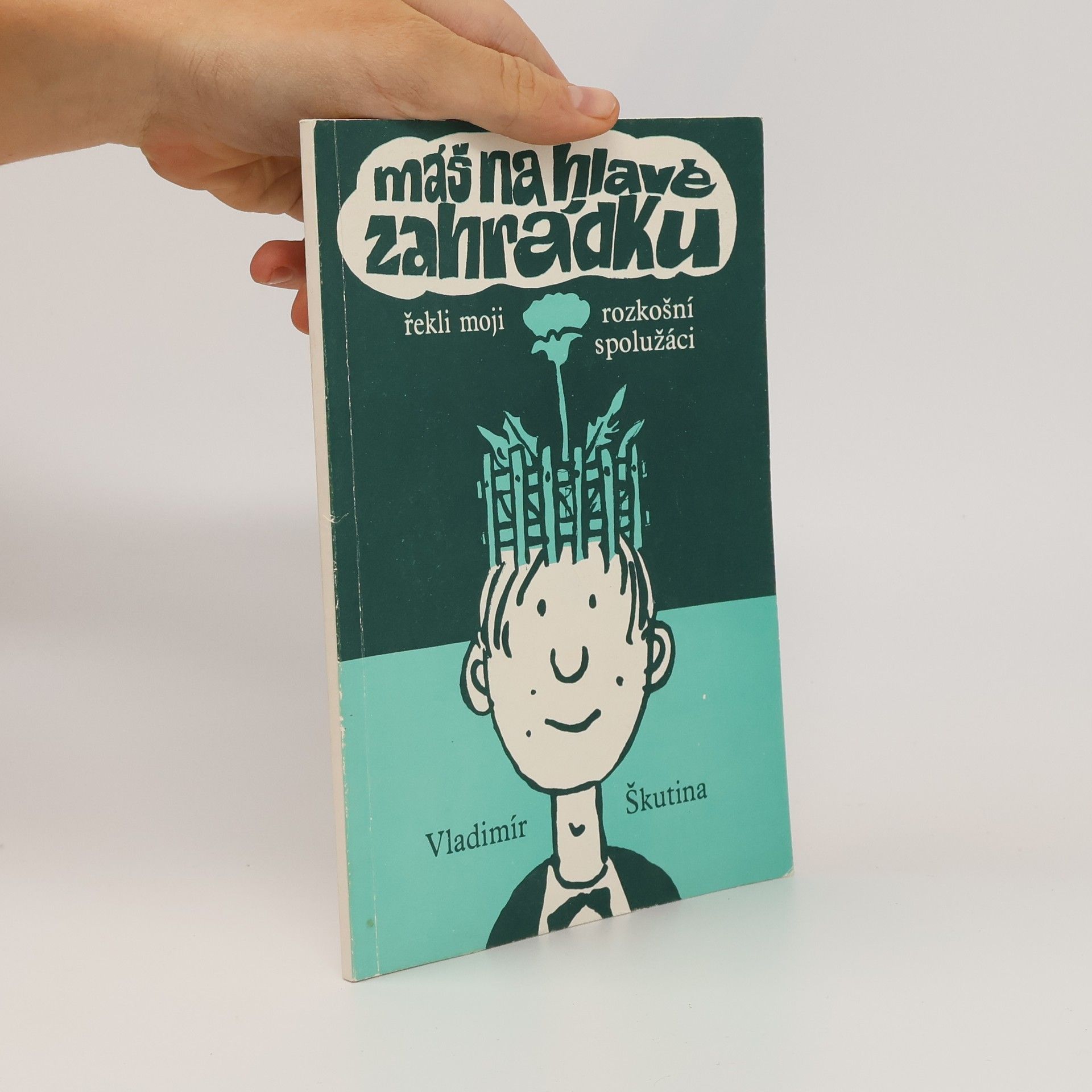 Vladimír Škutina Máš na hlavě zahrádku, řekli moji rozkošní spolužáci