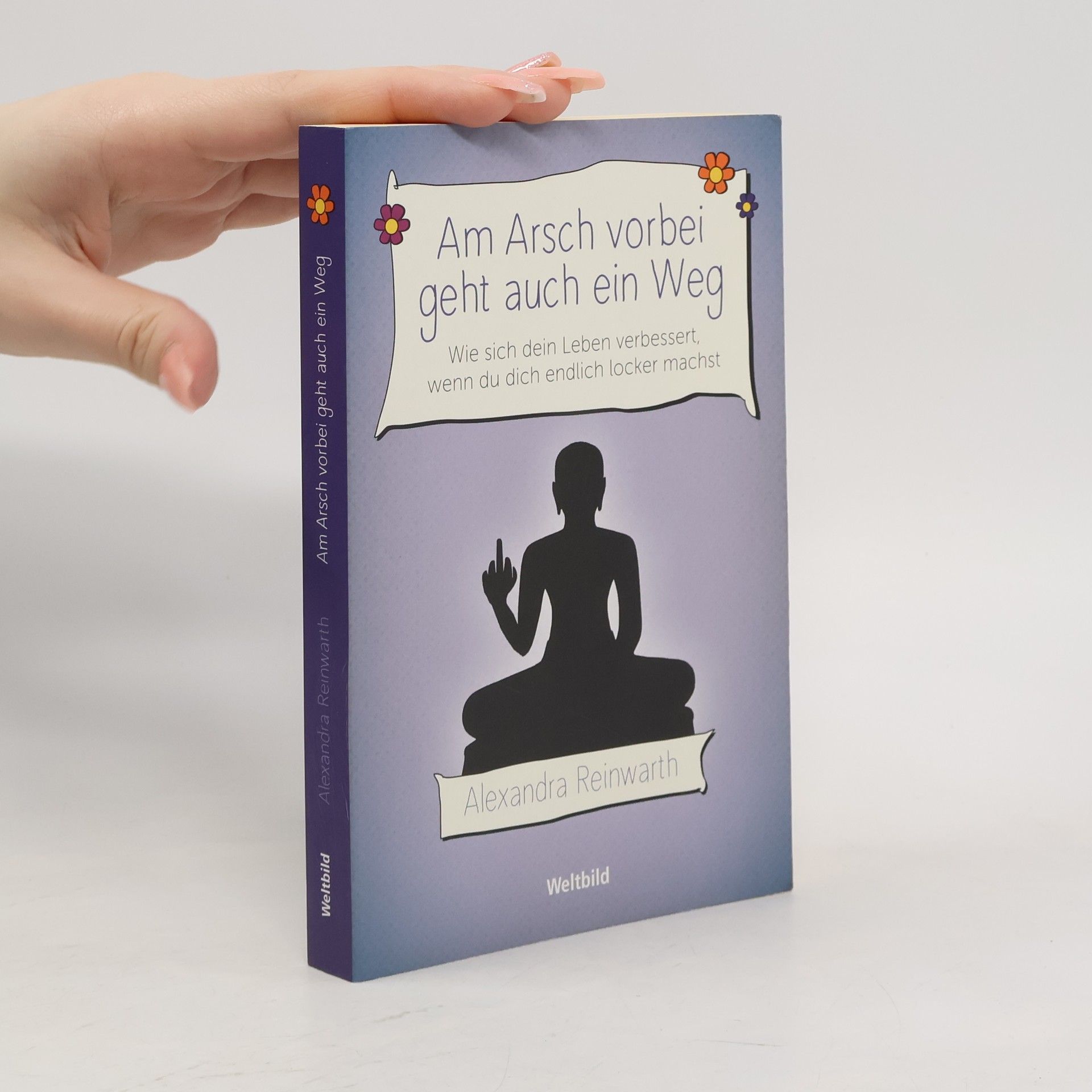 Alexandra Reinwarth Am Arsch vorbei geht auch ein Weg: wie sich dein Leben verbessert, wenn du dich endlich locker machst