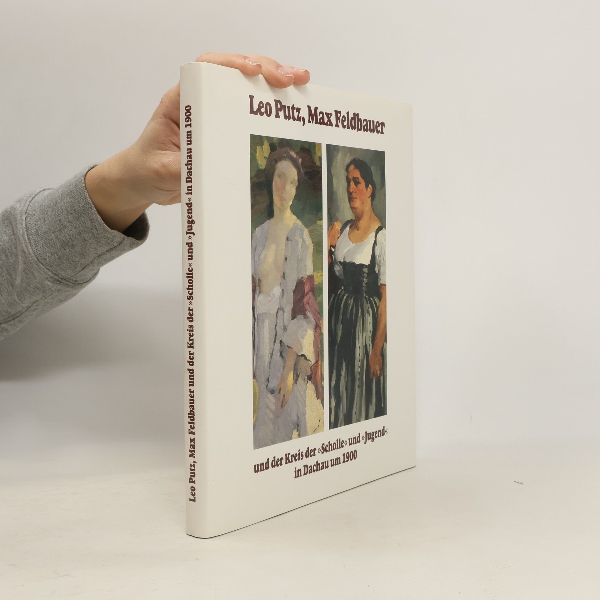 Bernd Dürr Leo Putz, Max Feldbauer und der Kreis der "Scholle" und "Jugend" in Dachau um 1900