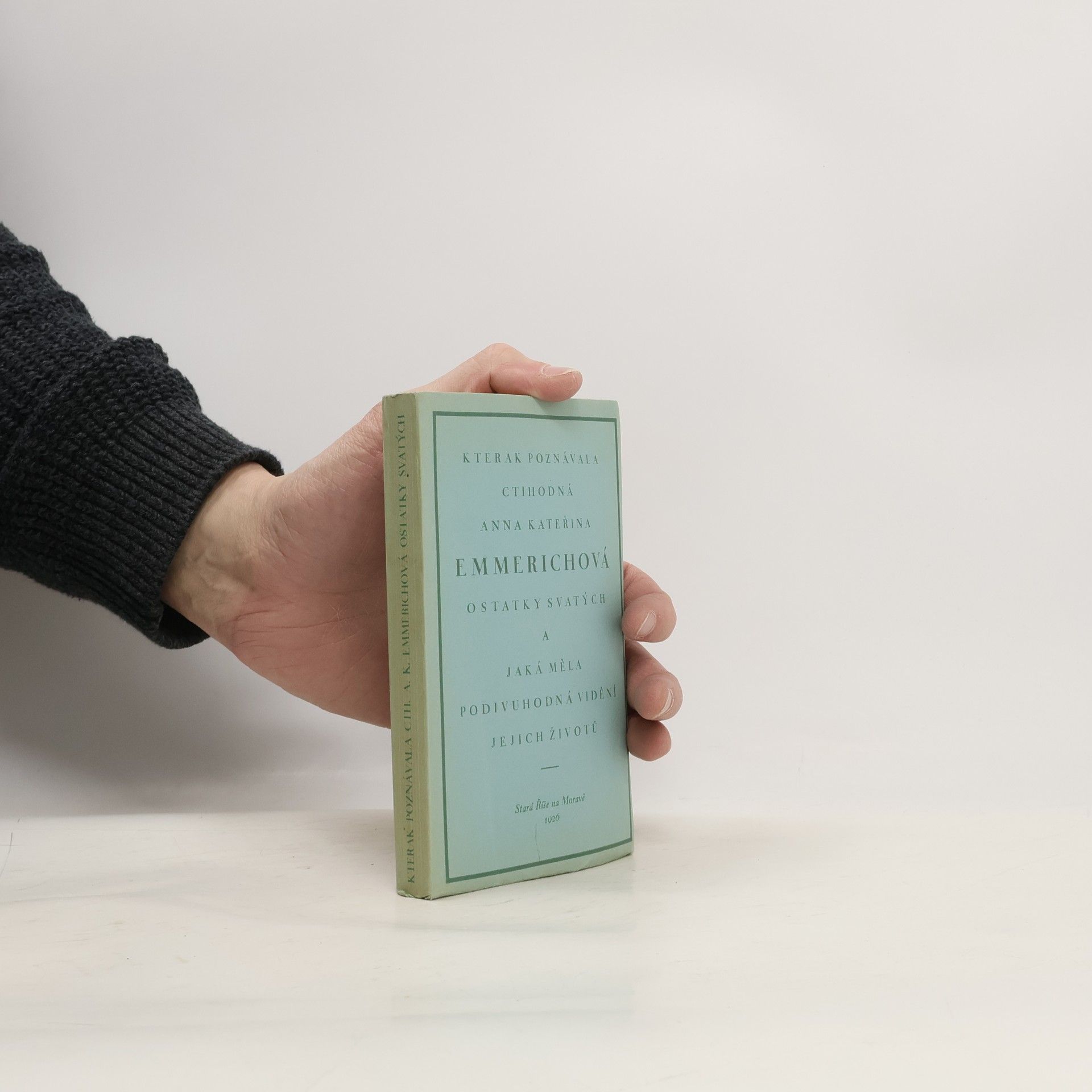Collectif d'auteurs Kterak poznávala ct. Anna Kateřina Emmerichová ostatky svatých a jaká měla podivuhodná vidění jejich životů
