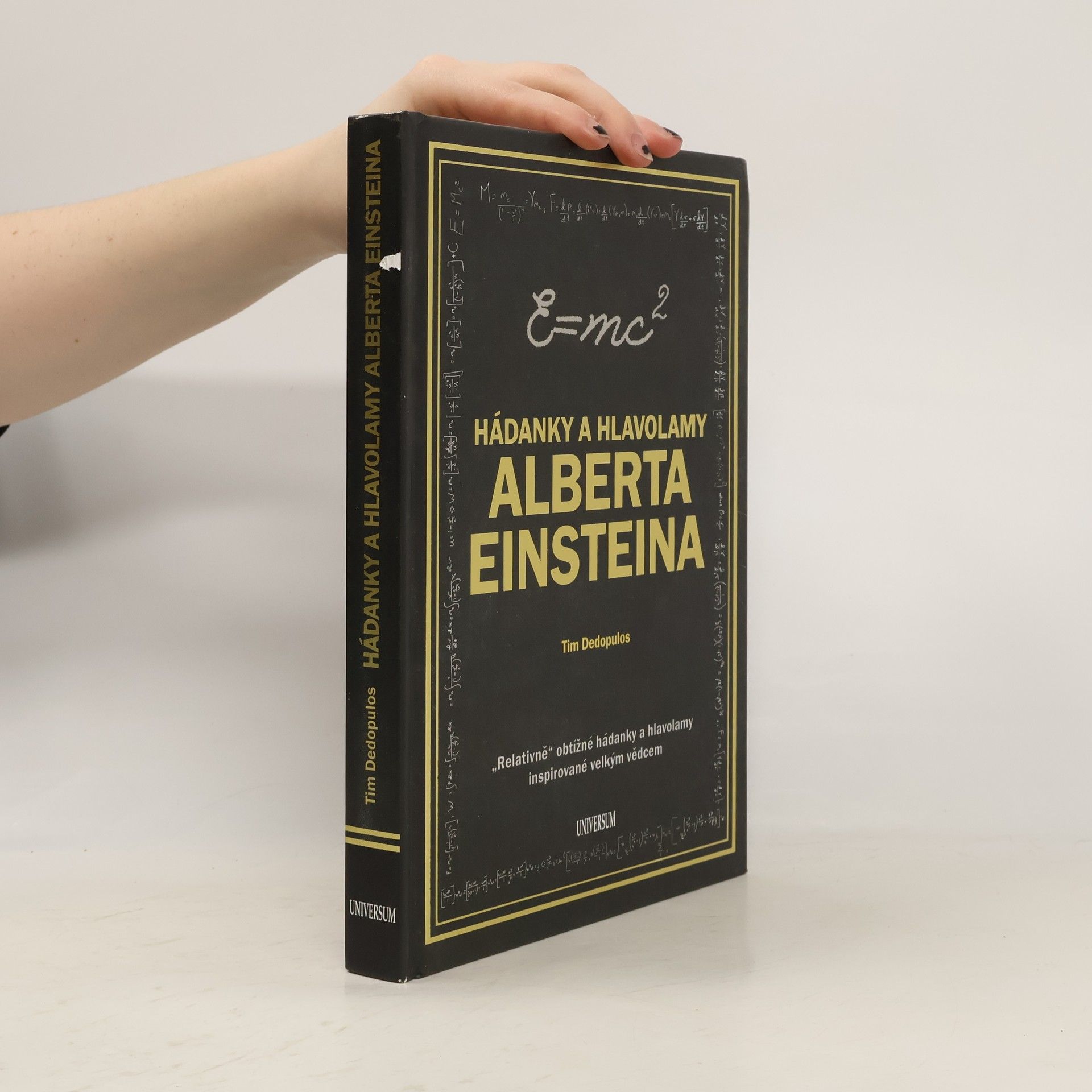 Tim Dedopulos Hádanky a hlavolamy Alberta Einsteina : "relativně" obtížné hádanky a hlavolamy inspirované velkým vědcem