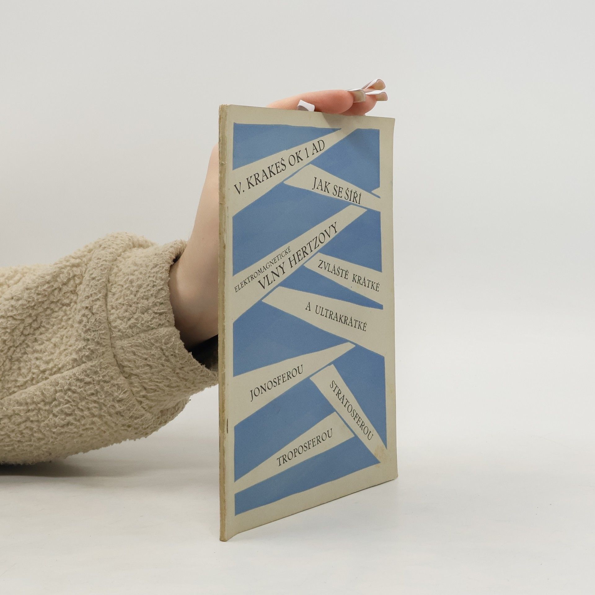 Václav Krakeš Jak se šíří elektromagnetické vlny Hertzovy, zvláště krátké a ultrakrátké, jonosferou, stratosferou a troposferou