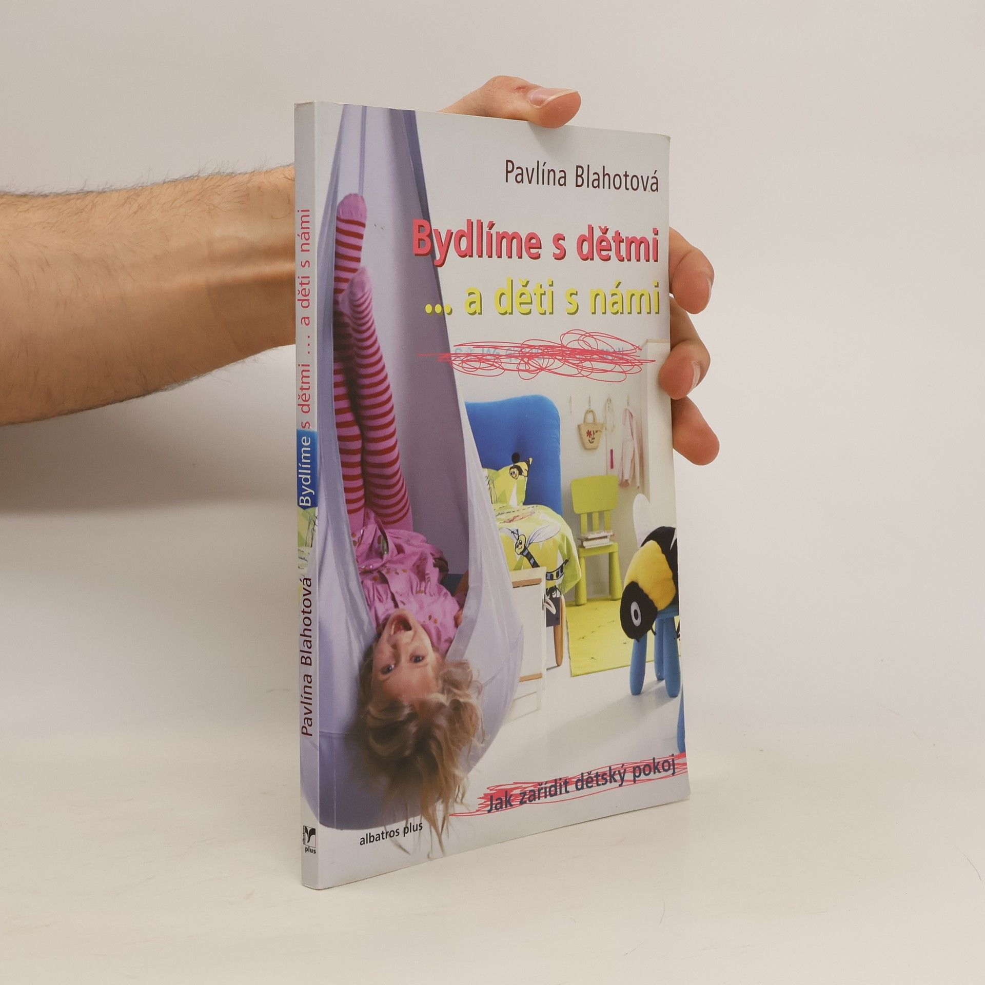 Pavlína Blahotová Bydlíme s dětmi... a děti s námi. Jak zařídit dětský pokoj