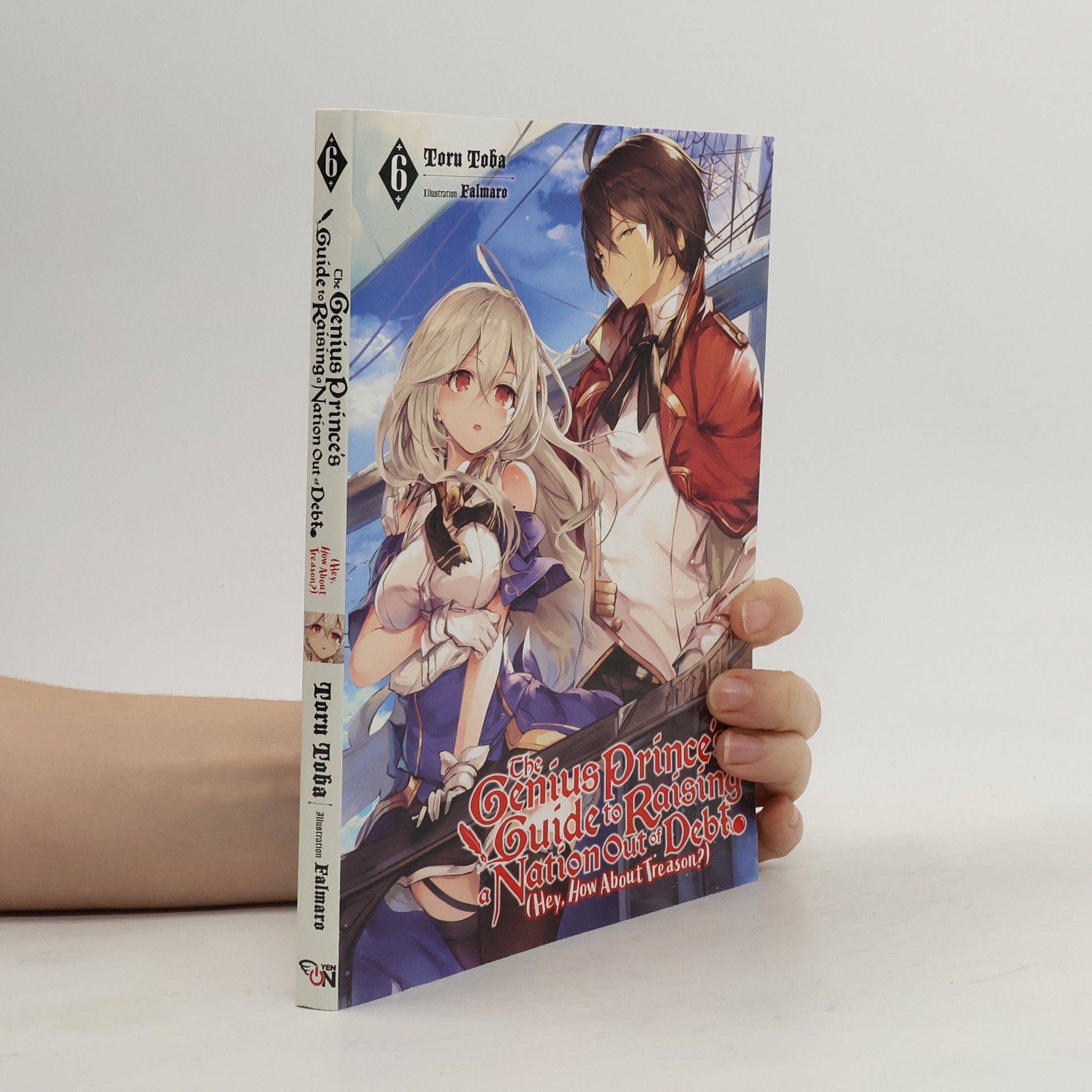 Toru Toba The Genius Prince's Guide to Raising a Nation Out of Debt (Hey, How About Treason?), Vol. 6 LN