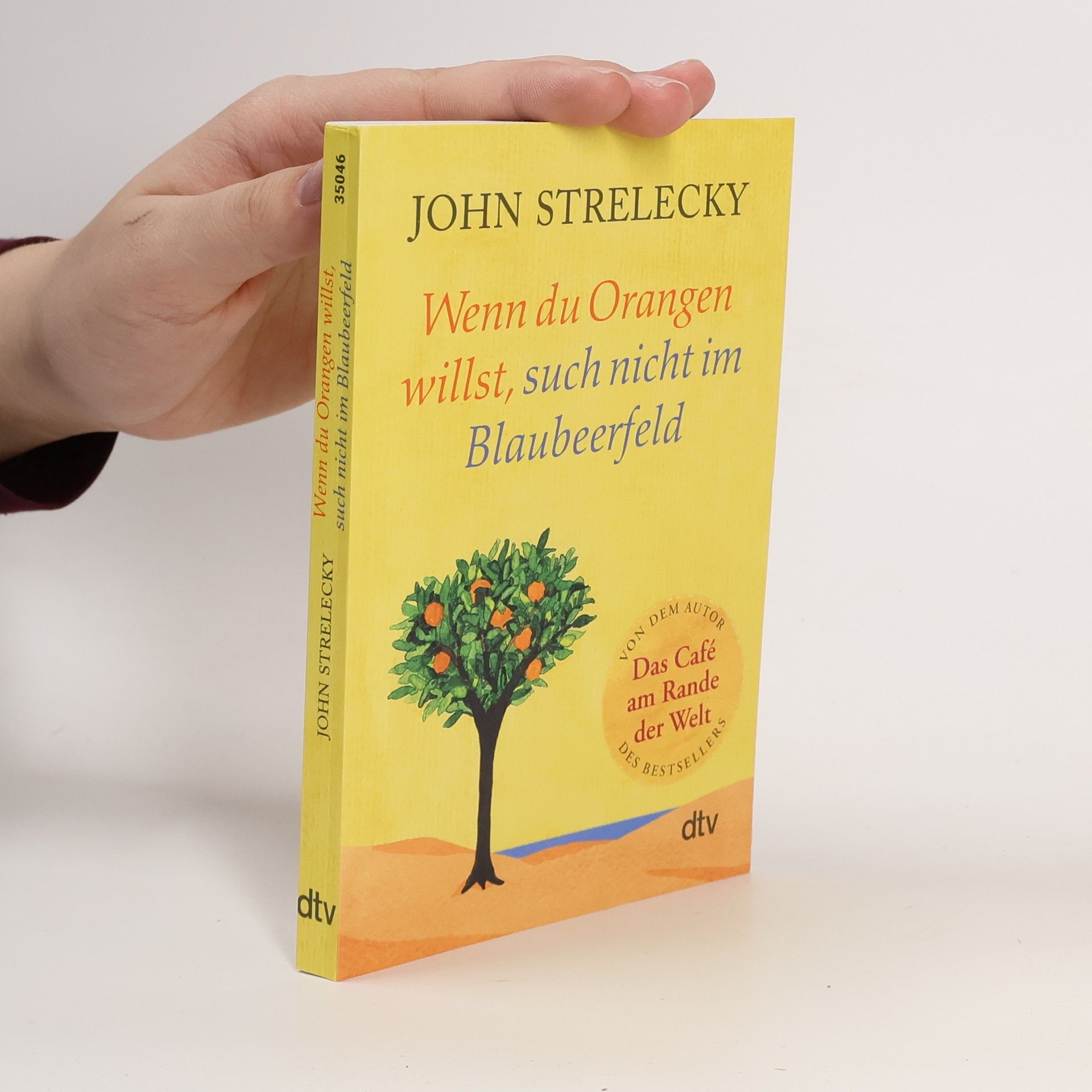 John Strelecky Wenn du Orangen willst, such nicht im Blaubeerfeld