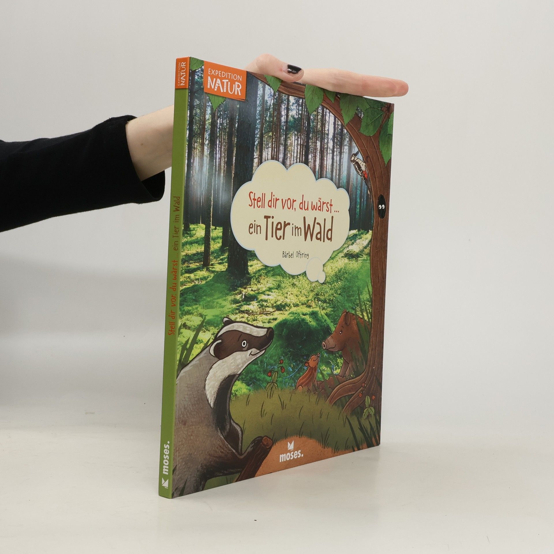 Bärbel Oftring Expedition Natur: Stell dir vor, du wärst... ein Tier im Wald