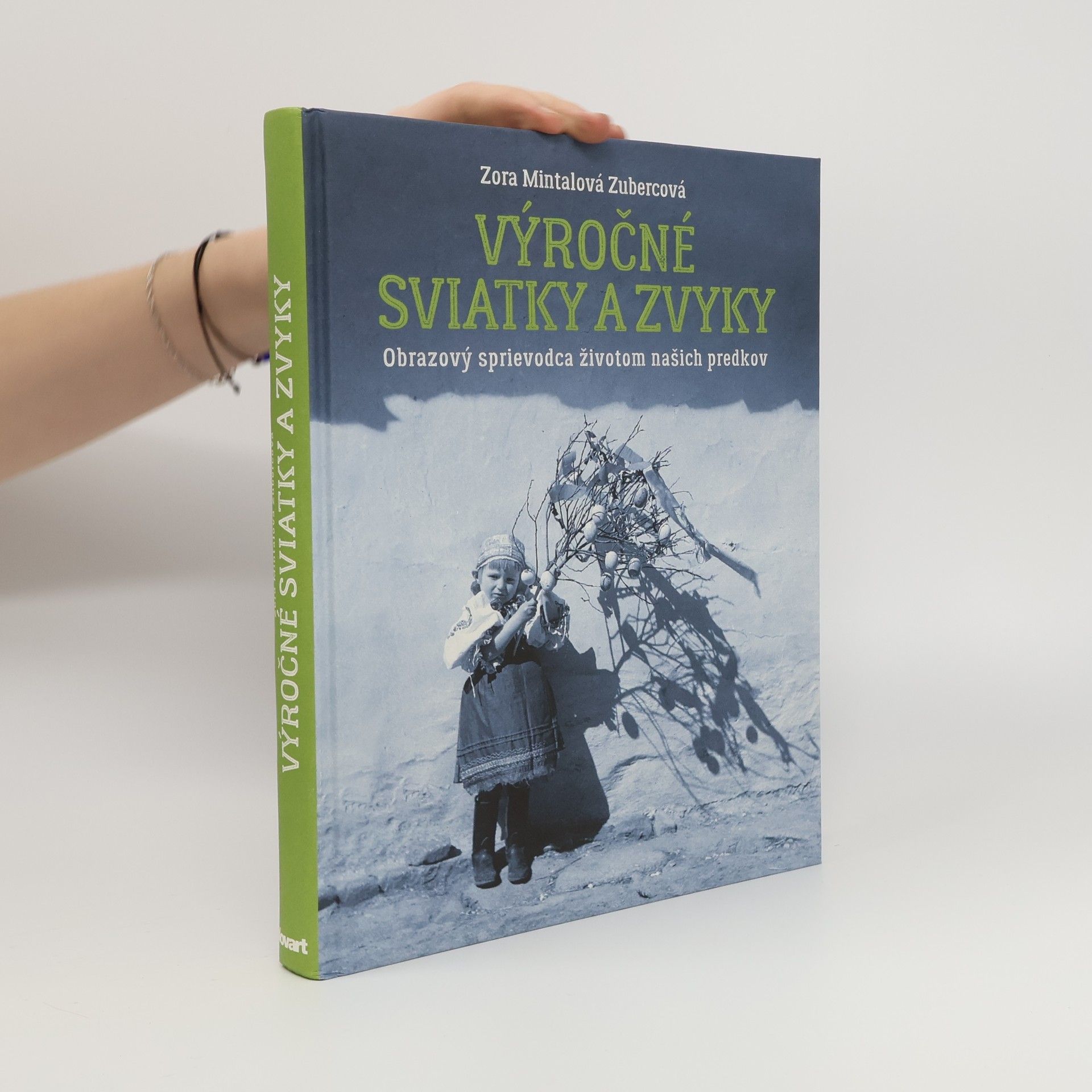 Zora Mintalová-Zubercová Výročné sviatky a zvyky: Obrazový sprievodca životom našich predkov