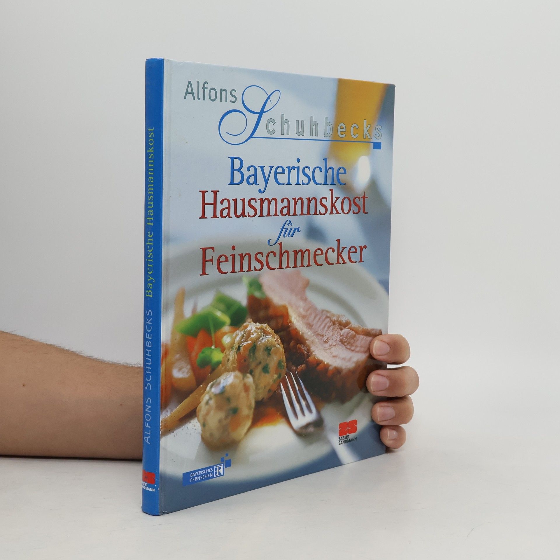 Alfons Schuhbecks Alfons Schuhbecks Bayerische Hausmannskost für Feinschmecker
