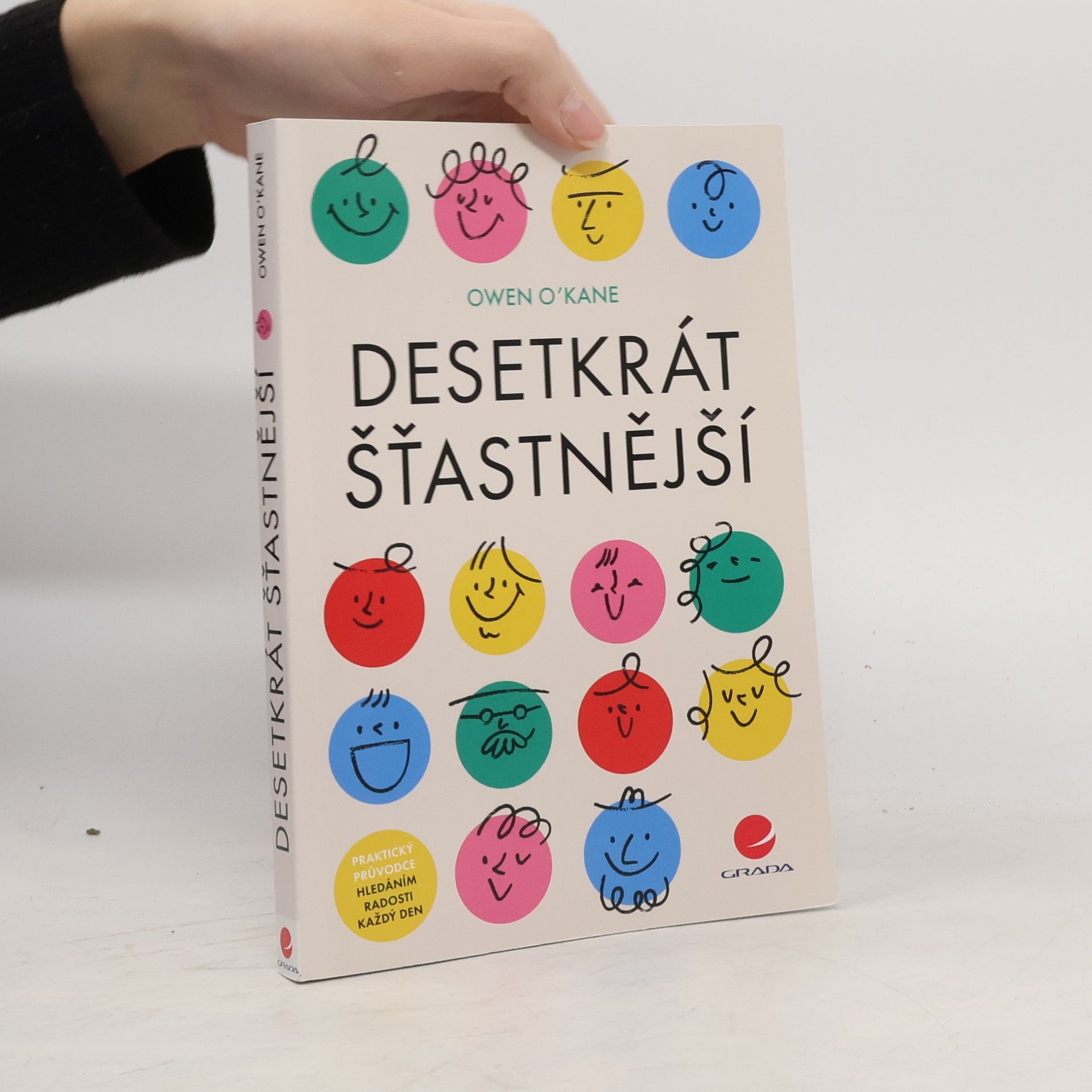 Owen O. Kane Desetkrát šťastnější: praktický průvodce hledáním radosti každý den