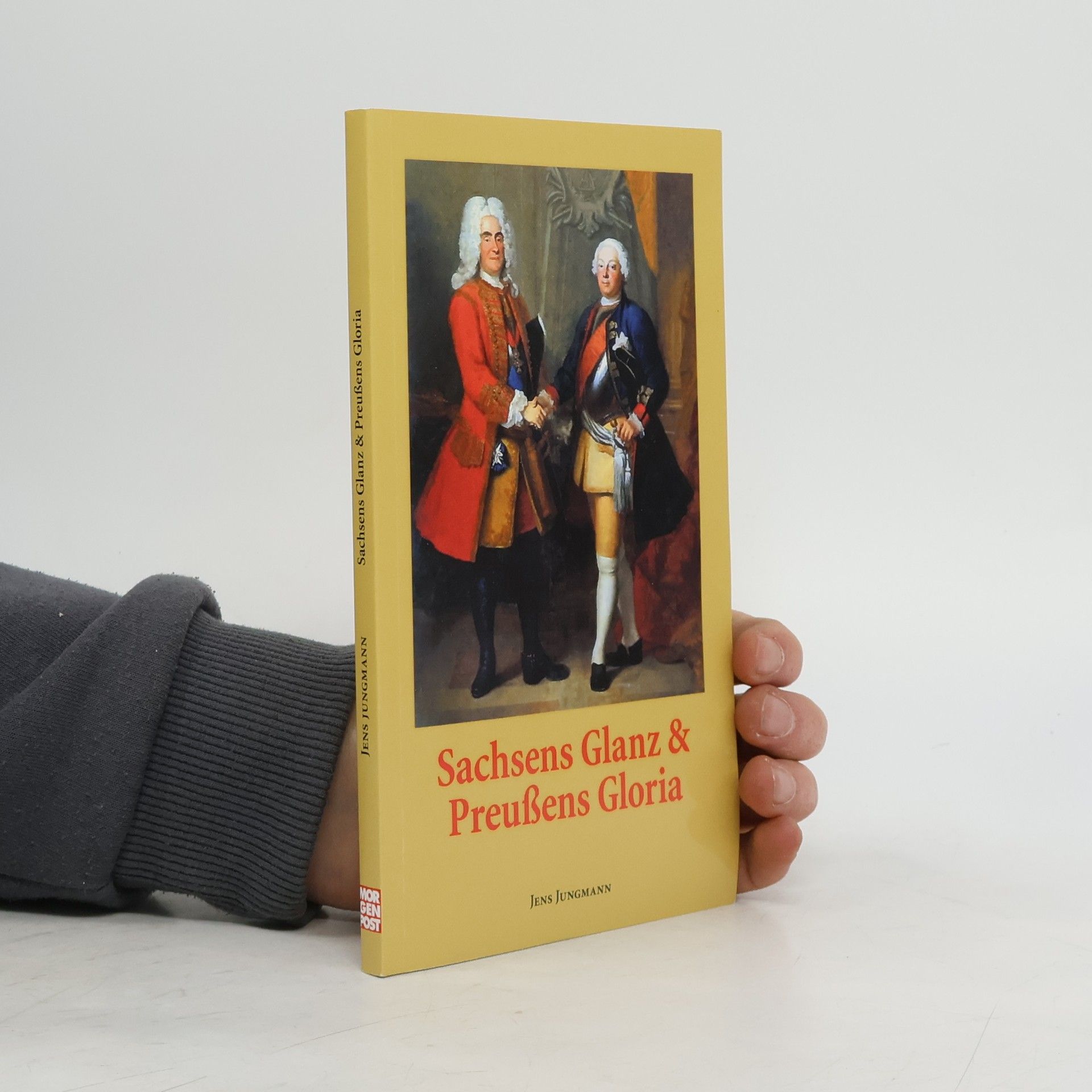 Jens Jungmann Sachsens Glanz & Preußens Gloria