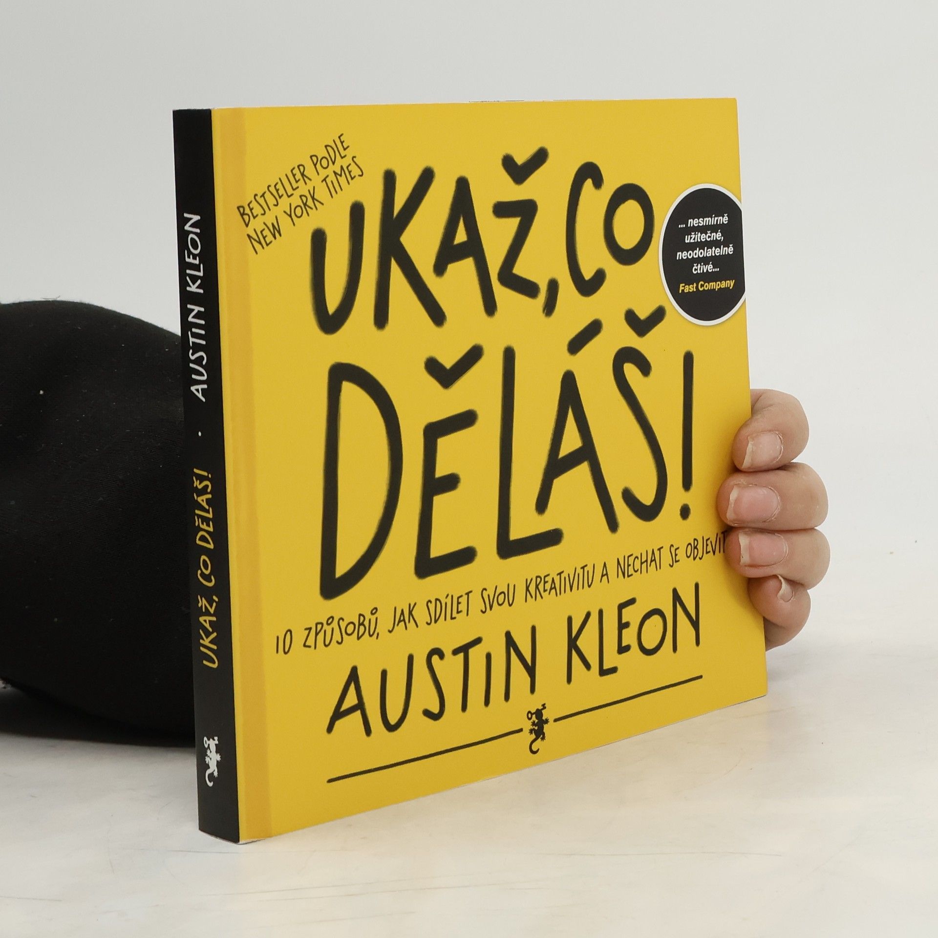 Austin Kleon Ukaž, co děláš! 10 způsobů, jak sdílet svou kreativitu a nechat se objevit