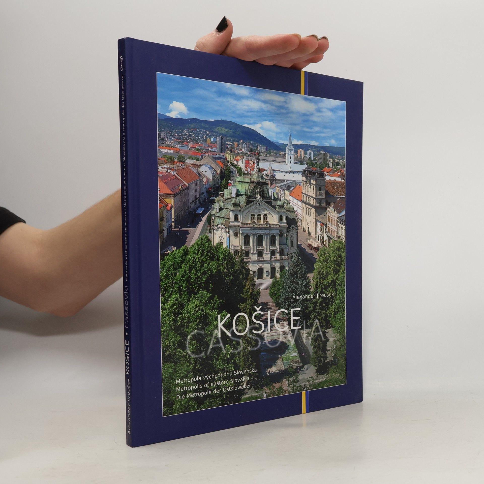 Alexander Jiroušek Košice : metropola východného Slovenska = Cassovia = Metropolis of Eastern Slovakia = Die Metropole der Ostslowakei
