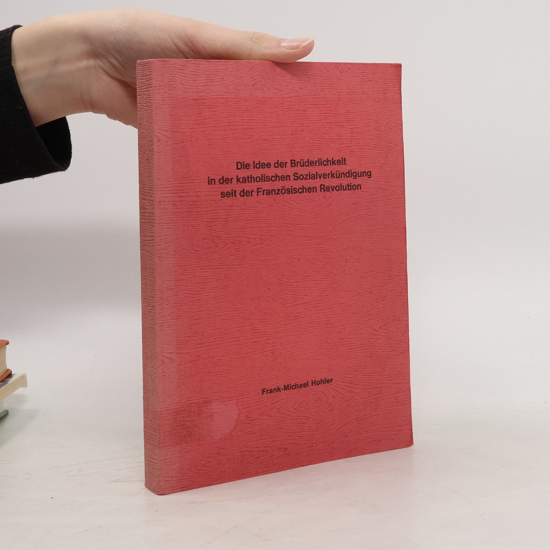 Frank Michael Hohler Die Idee der Brüderlichkeit in der katholischen Sozialverkündigung seit der Französischen Revolution