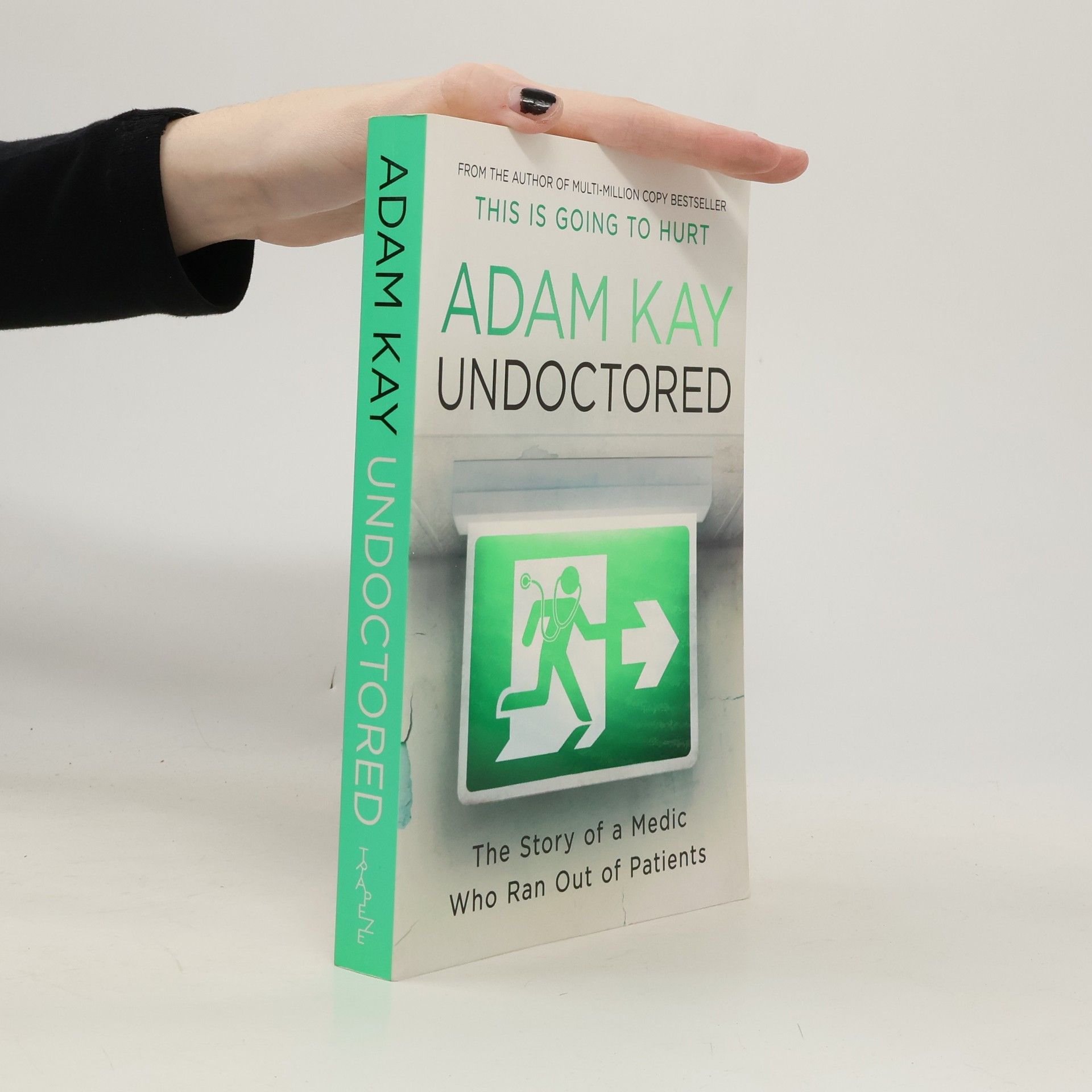 Adam Kay Undoctored : the story of medic who ran out of patiens