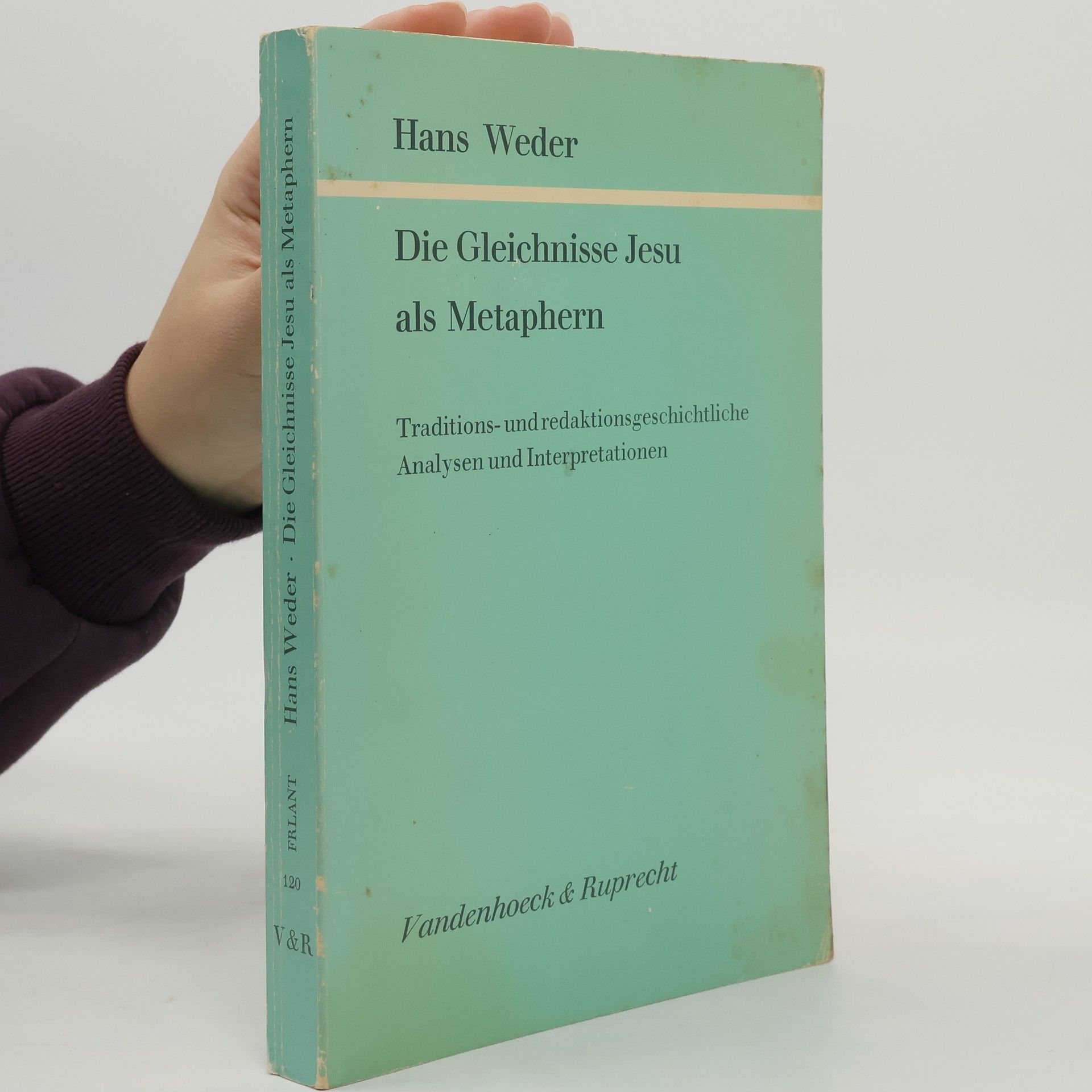 Hans Weder Forschungen zur Religion und Literatur des Alten und Neuen Testaments - 120: Die Gleichnisse Jesu als Metaphern