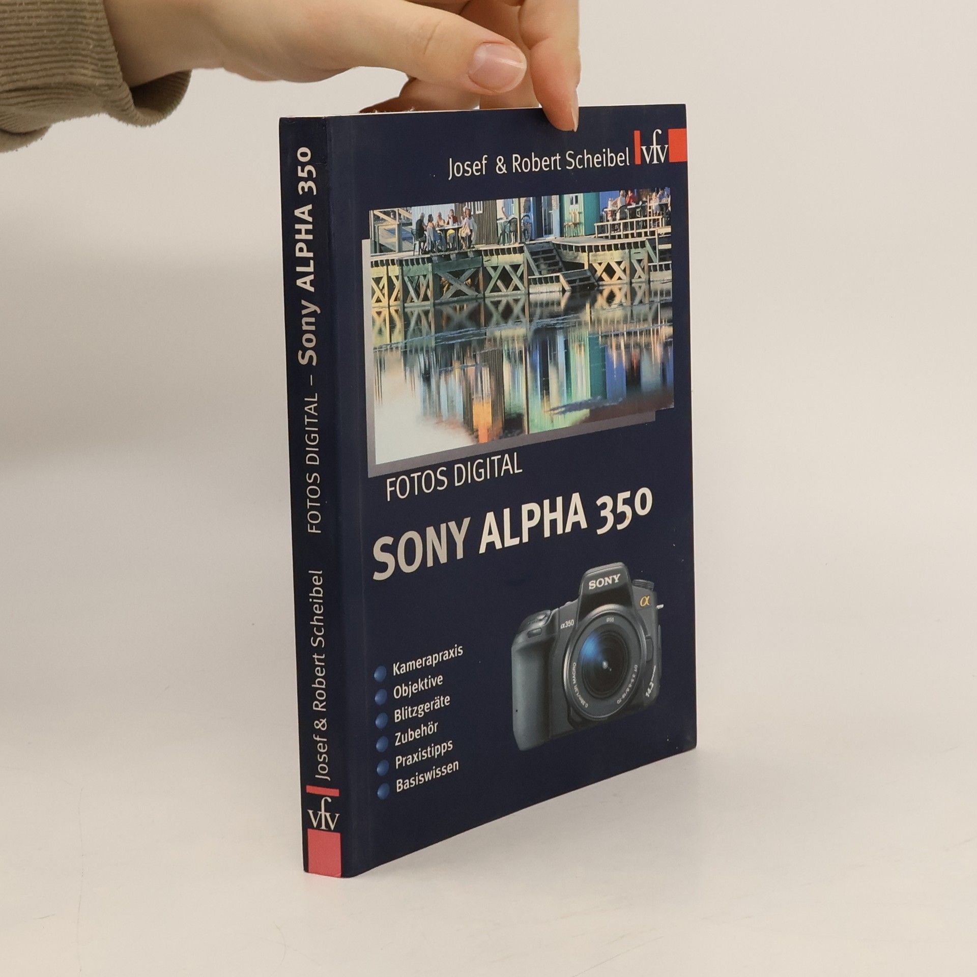 Fotos digital - Sony Alpha 350. Kamerapraxis, Objektive, Blitzgeräte, Zubehör, Praxistipps, Basiswissen