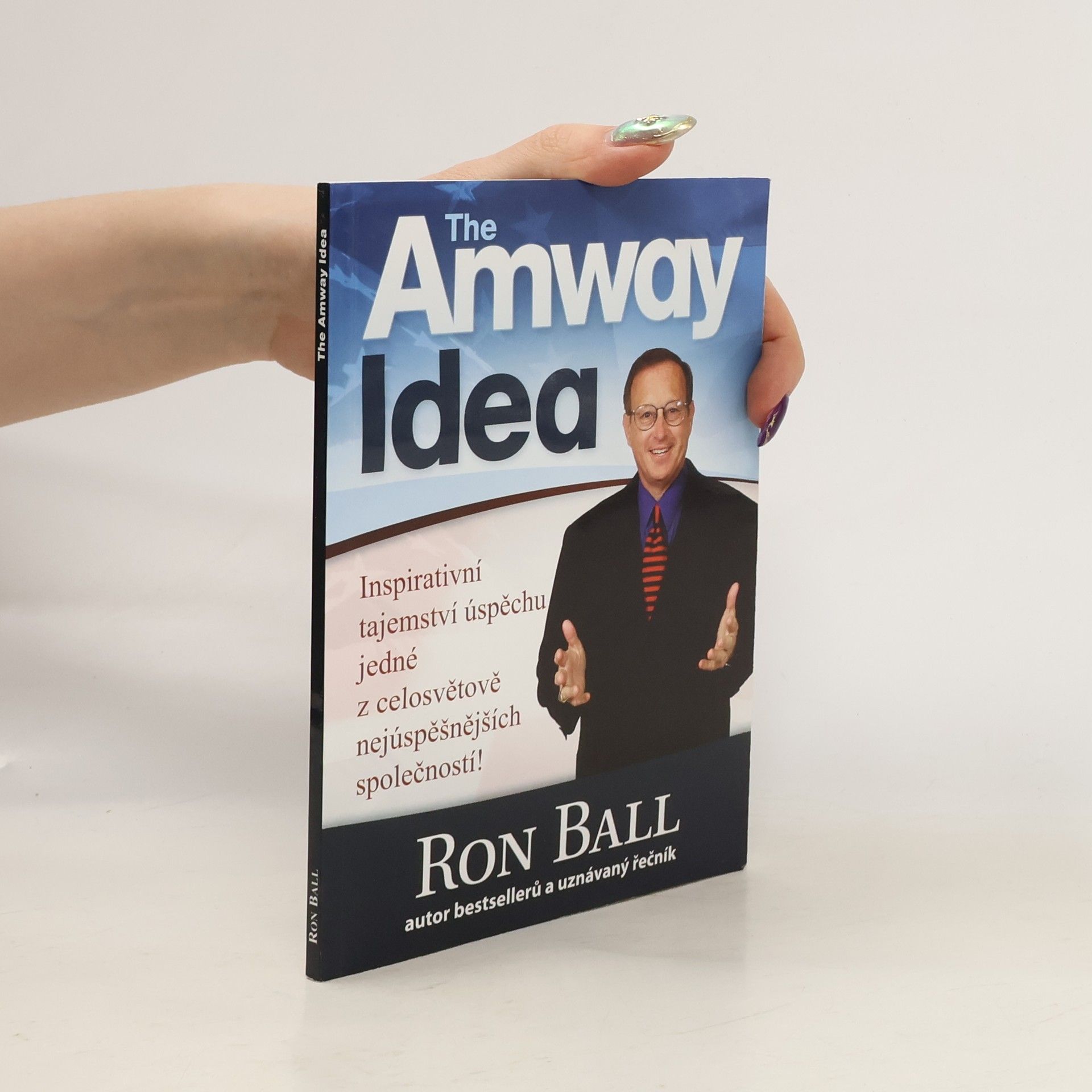Ron Ball The Amway Idea: Inspirativní tajemství úspěchu jedné z celosvětově nejúspěšnějších společností!