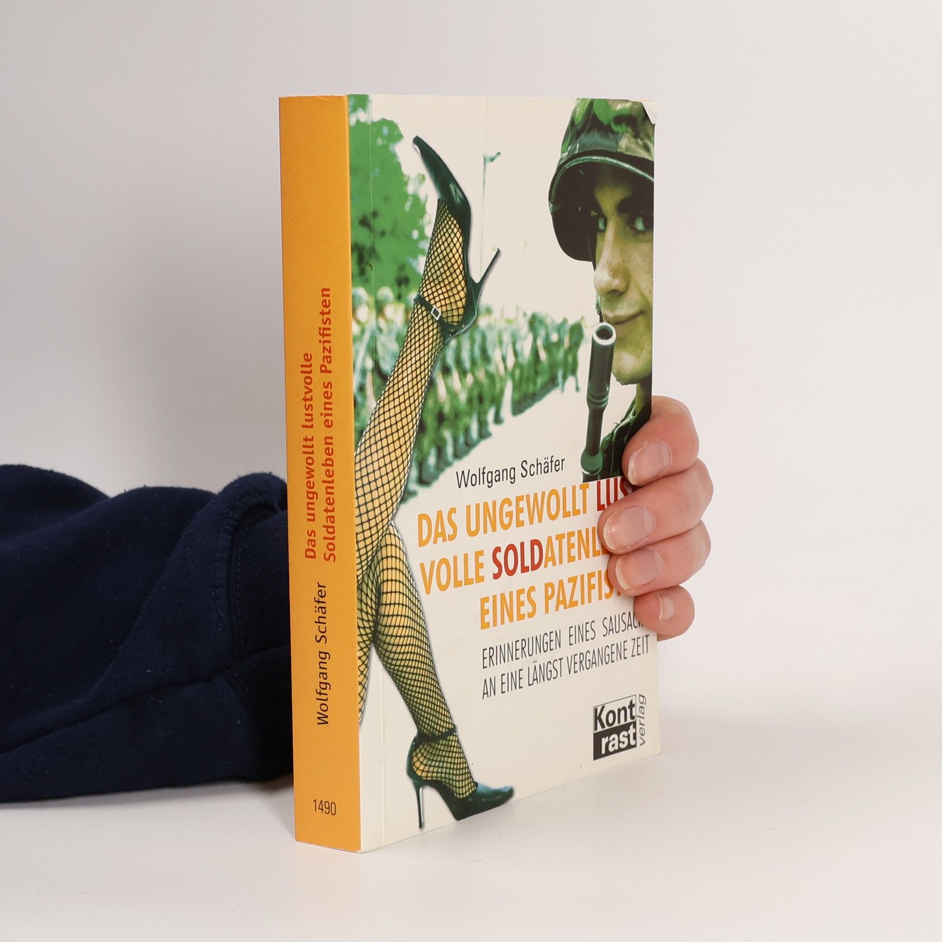 Wolfgang Schäfer Das ungewollt lustvolle Soldatenleben eines Pazifisten