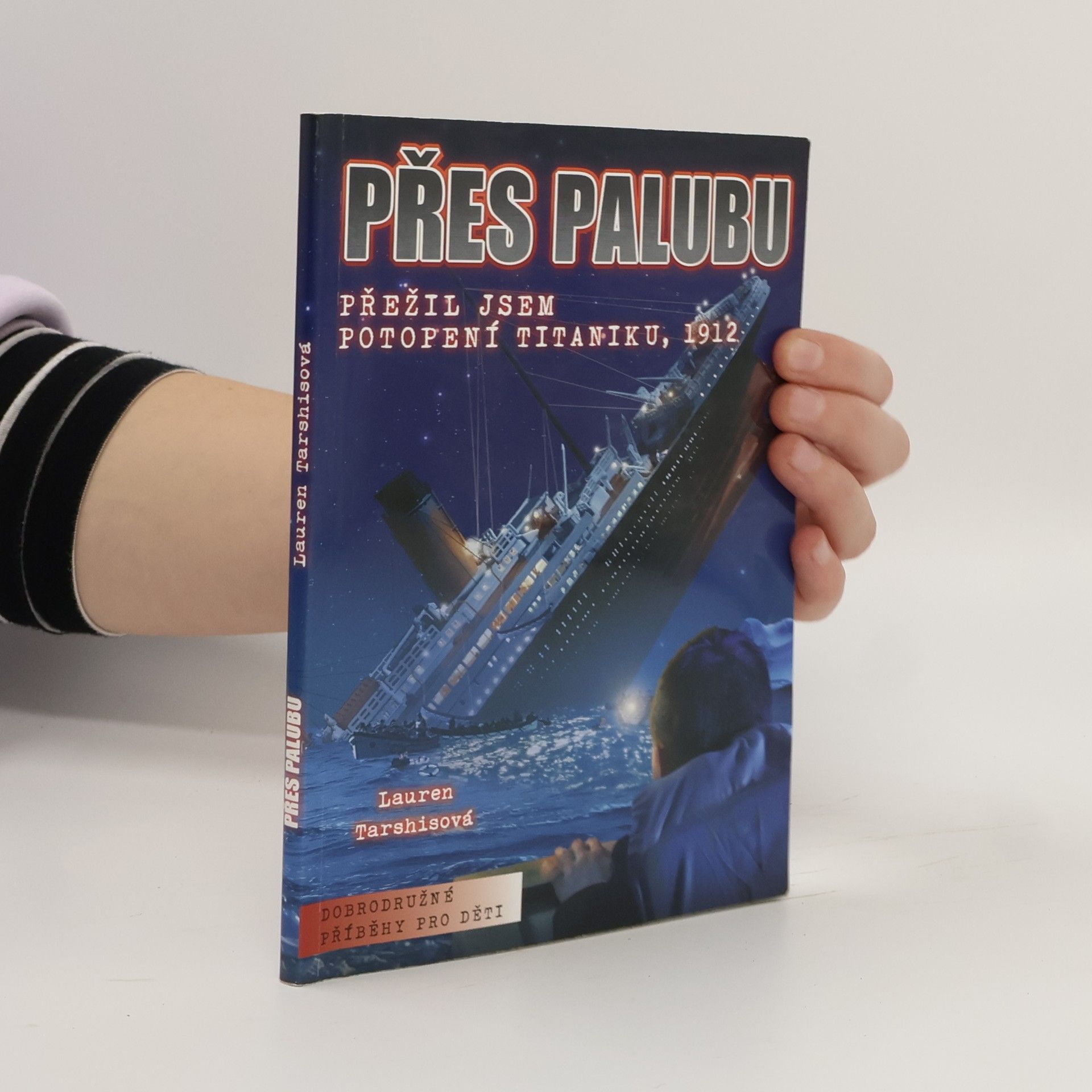 Lauren Tarshis Přes palubu: Přežil jsem potopení Titaniku, 1912