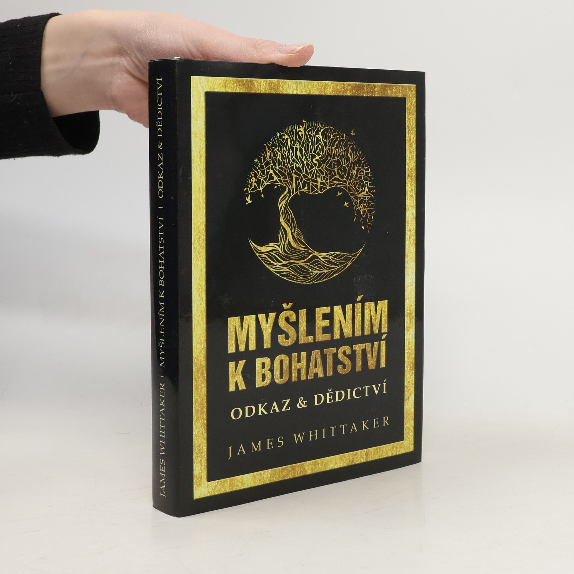 James Whittaker Myšlením k bohatství : Odkaz a dědictví (Jak dosahují úspěchu velcí myslitelé, lídři světa obchodu a kulturní ikony)
