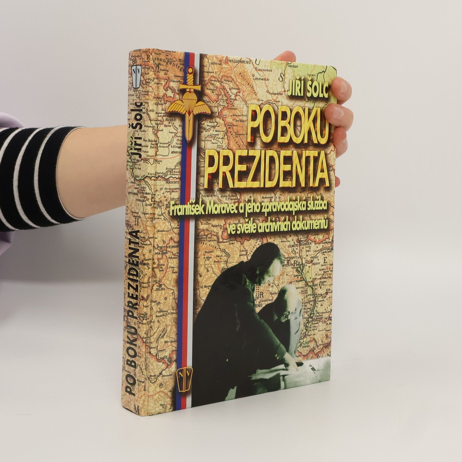 Po boku prezidenta : František Moravec a jeho zpravodajská služba ve světle archivních dokumentů