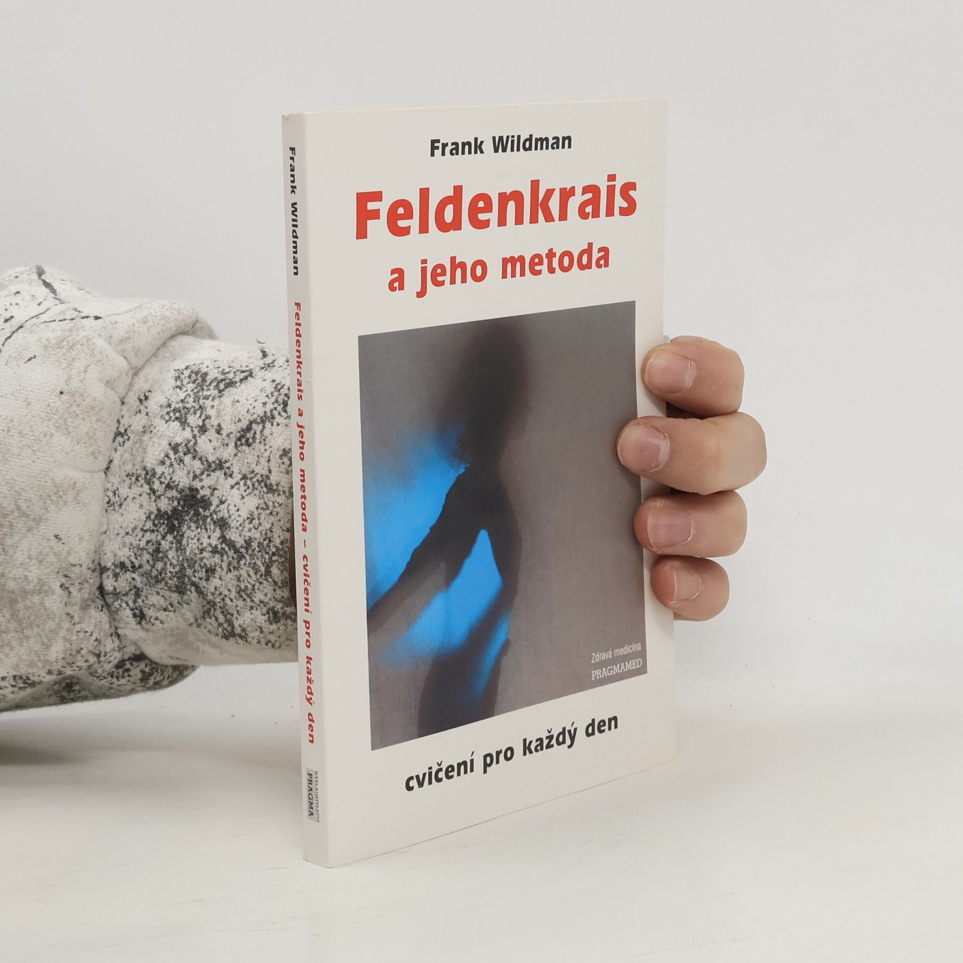 Frank Wildman Feldenkrais a jeho metoda: cvičení pro každý den