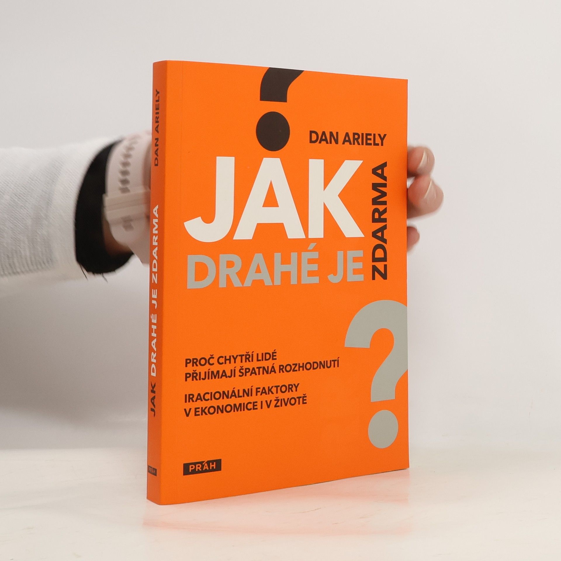 Dan Ariely Jak drahé je zdarma: Proč chytří lidé přijímají špatná rozhodnutí