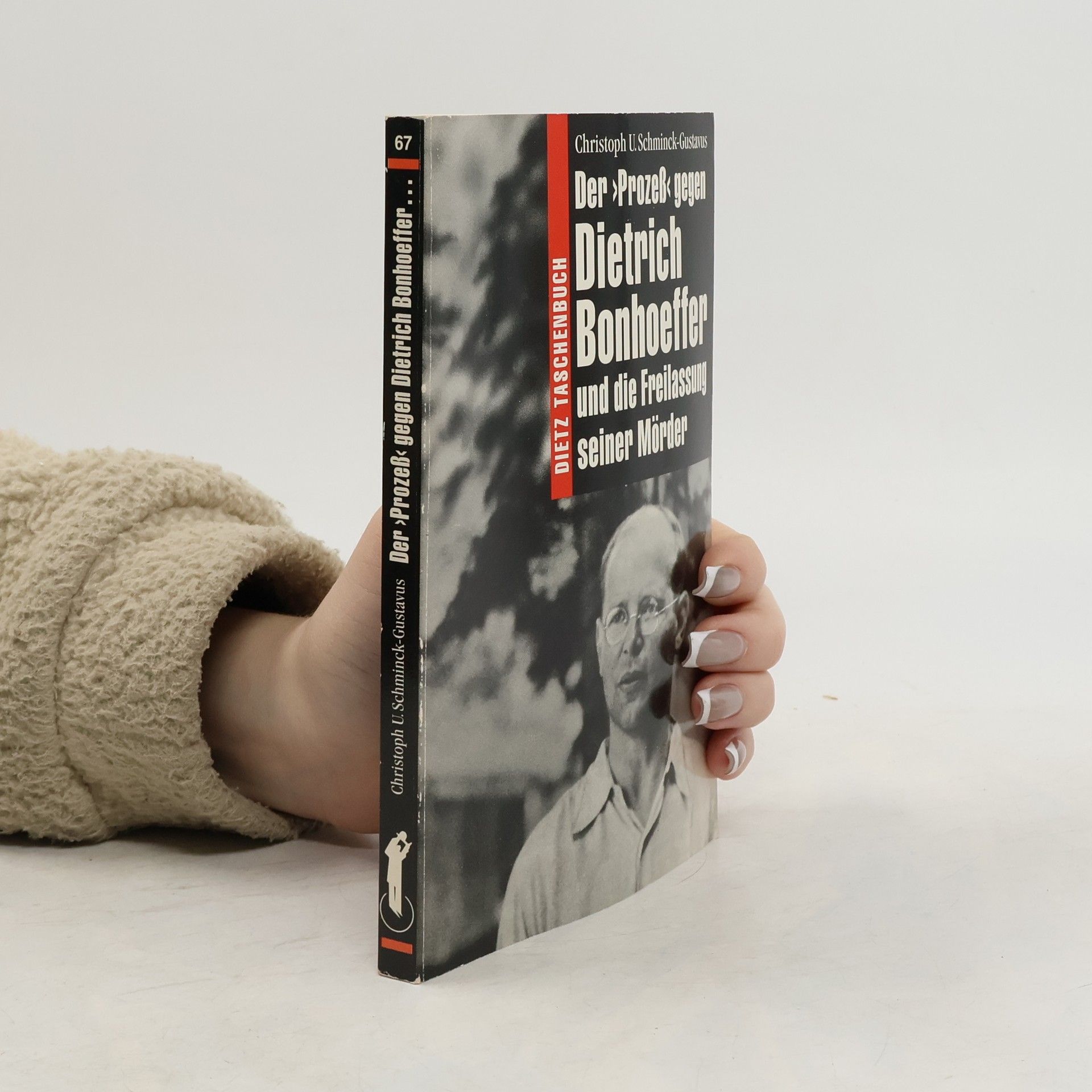 Christoph Schminck-Gustavus Dietz Taschenbuch - 67: Der "Prozess" gegen Dietrich Bonhoeffer und die Freilassung seiner Mörder