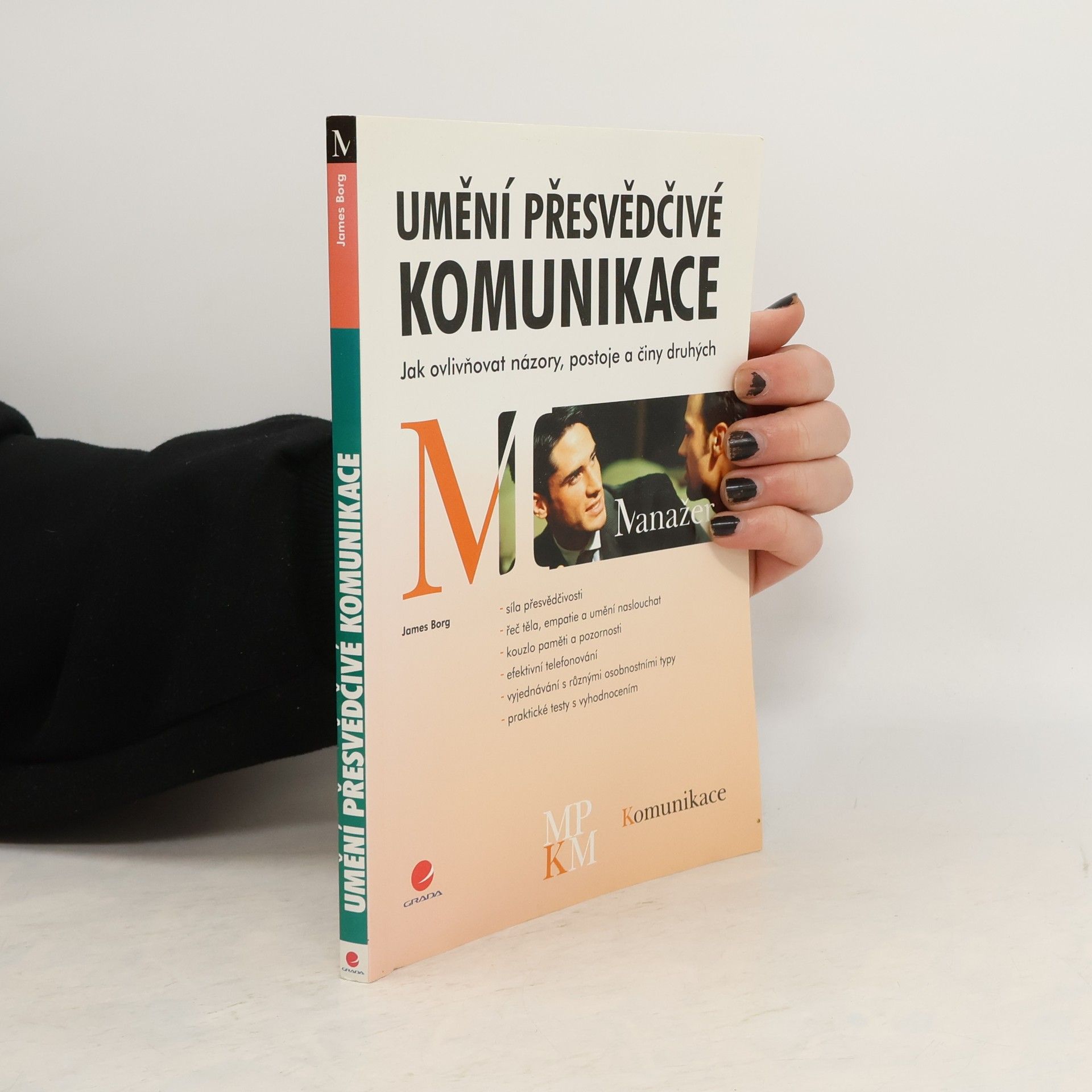 James Borg Umění přesvědčivé komunikace. Jak ovlivňovat názory, postoje a činy druhých