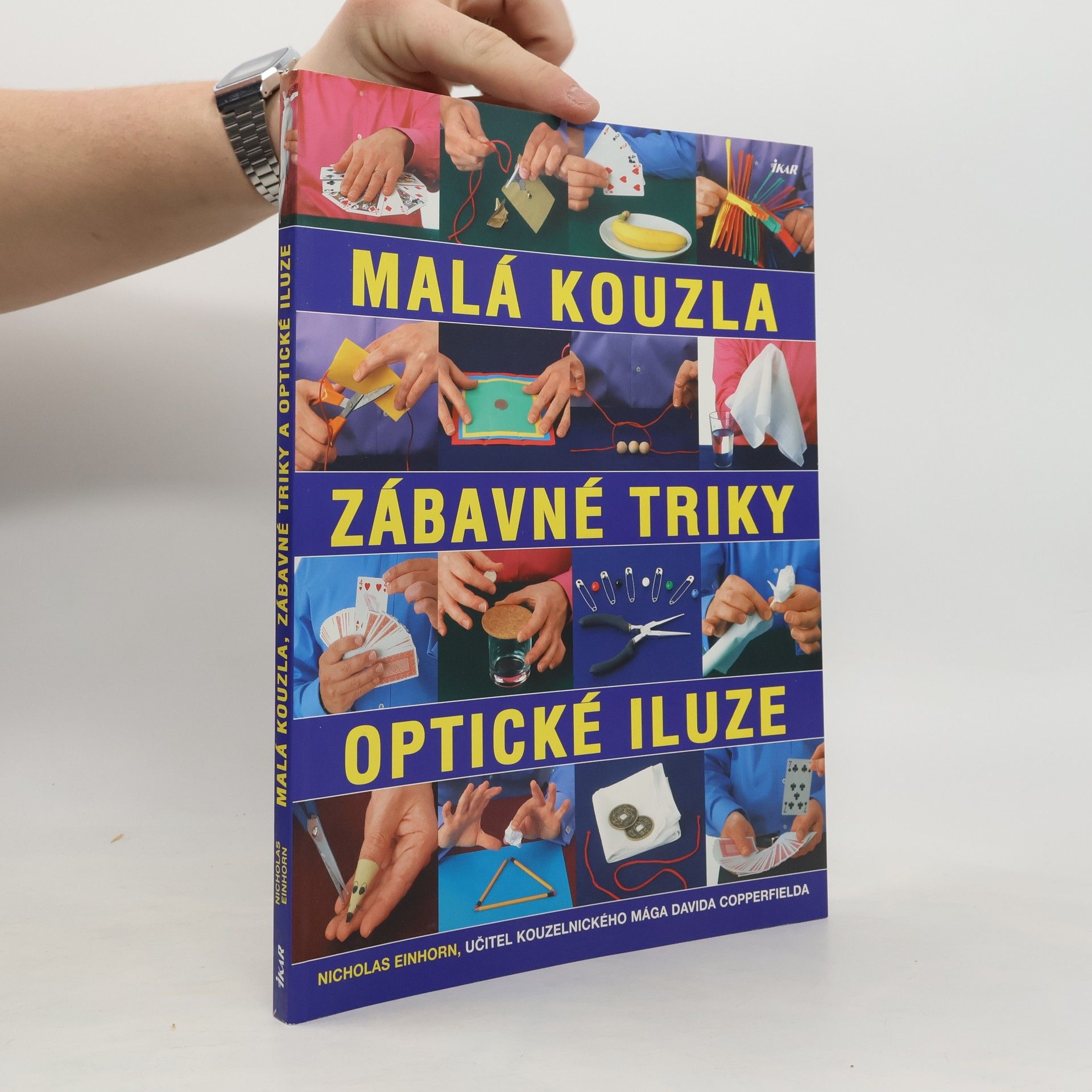 Malá kouzla, zábavné triky, optické iluze. Více než 100 originálních triků a kouzel krok za krokem