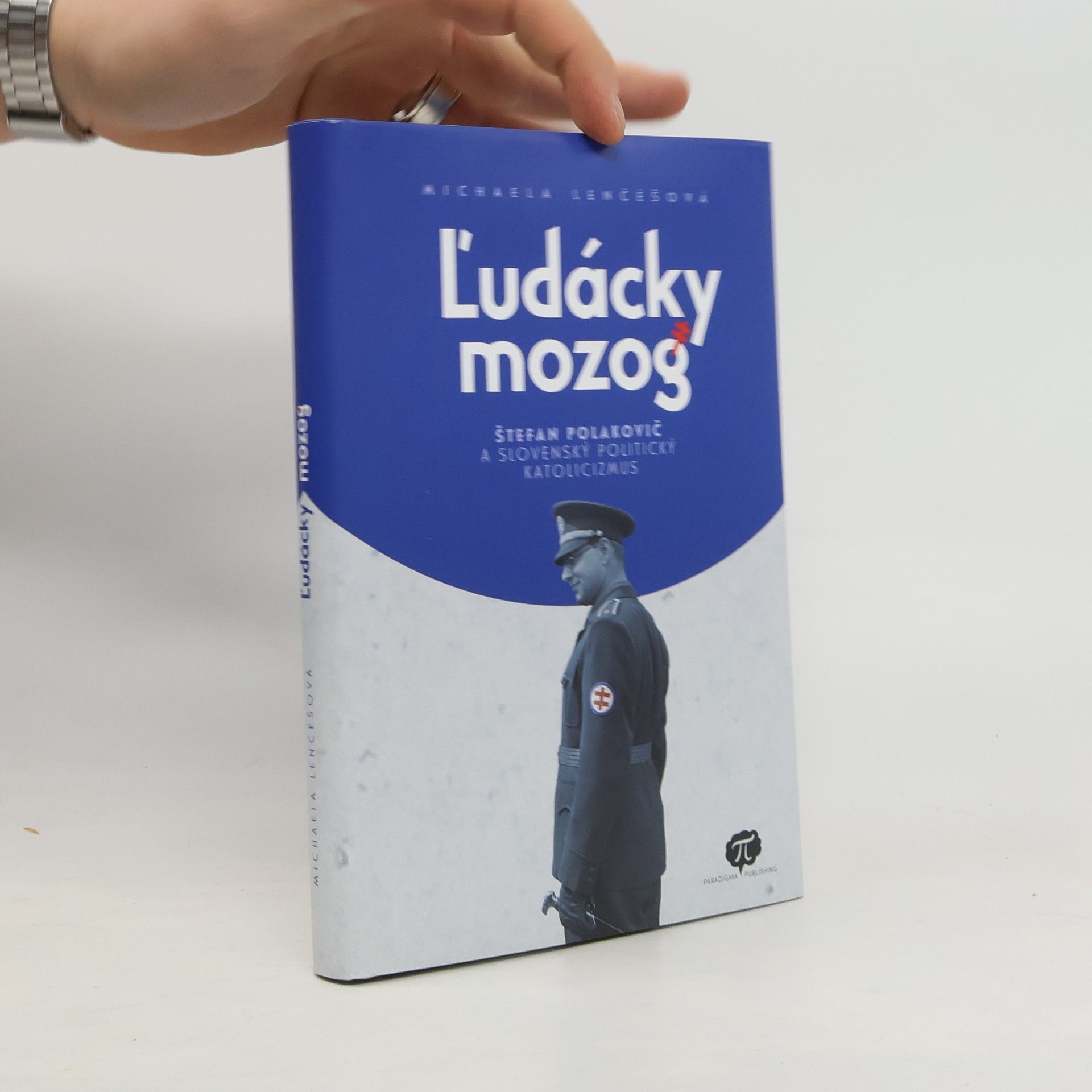 Michaela Lenčéšová Ľudácky mozog. Štefan Polakovič a slovenský politický katolicizmus