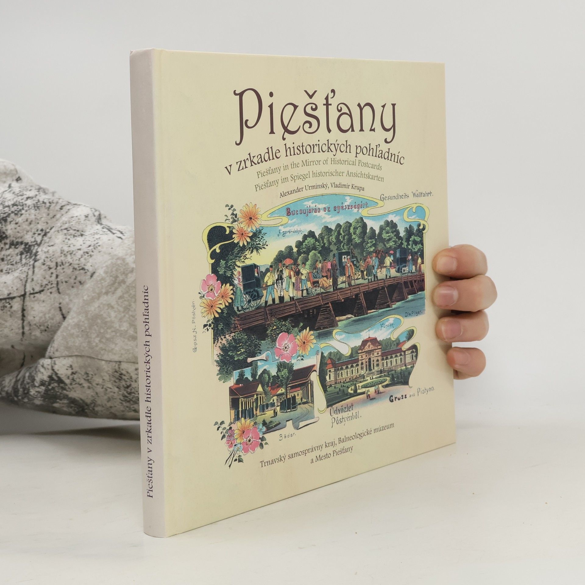 Alexander Urminský Piešťany v zrkadle historických pohľadníc = Piešťany in the mirror of historical postcards = Piešťany im Spiegel historischer Ansichtskarten