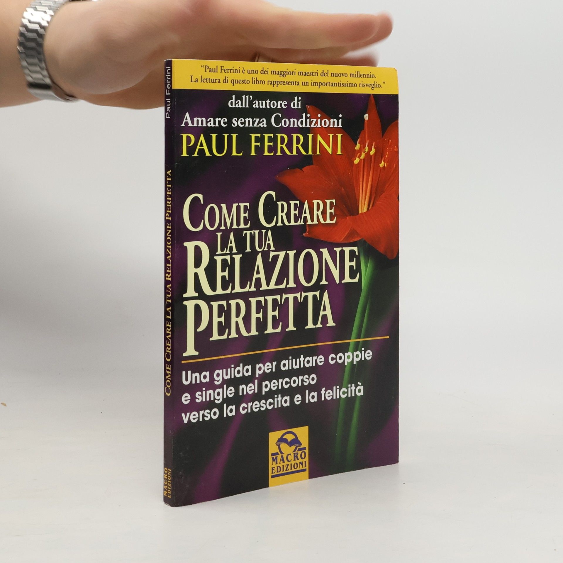 Paul Ferrini Come creare la tua relazione perfetta. Una guida per aiutare coppie e single nel percorso verso la crescita e la felicità