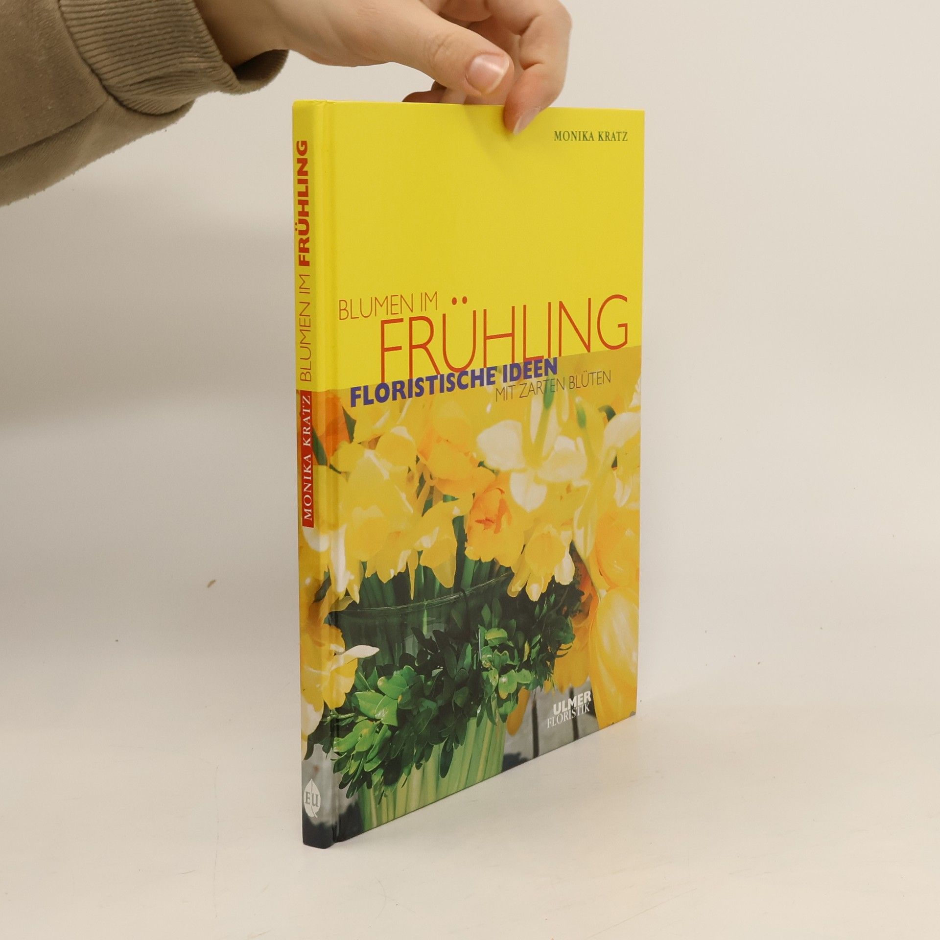 Monika Kratz Blumen im Frühling. Floristische Ideen mit zarten Blüten