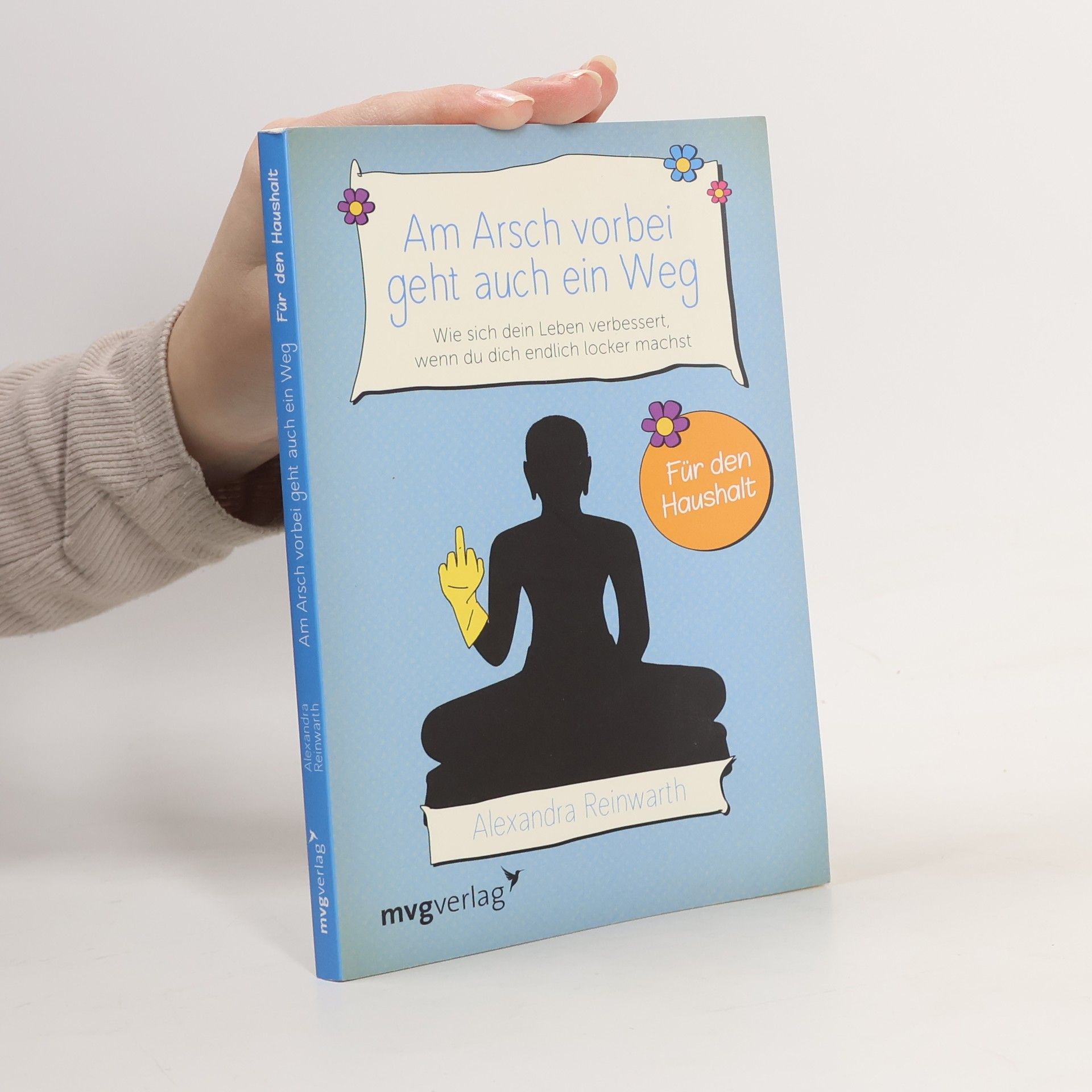 Alexandra Reinwarth Am Arsch vorbei geht auch ein Weg - wie sich dein Leben verbessert, wenn du dich endlich locker machst - für den Haushalt