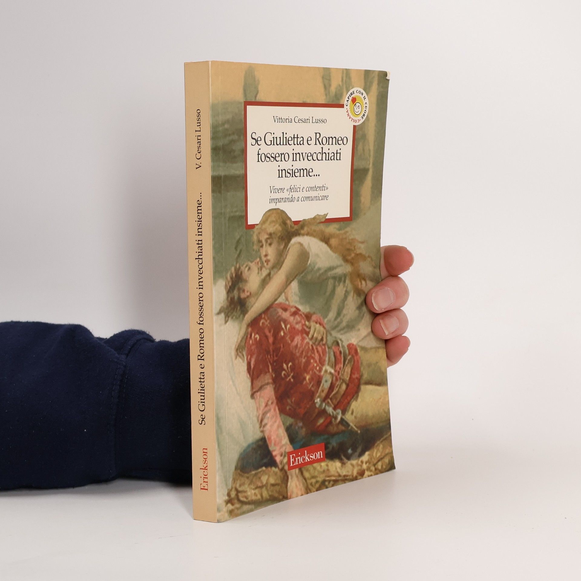 Vittoria Cesari Lusso Se Giulietta e Romeo fossero invecchiati insieme. Vivere felici e contenti imparando a comunicare
