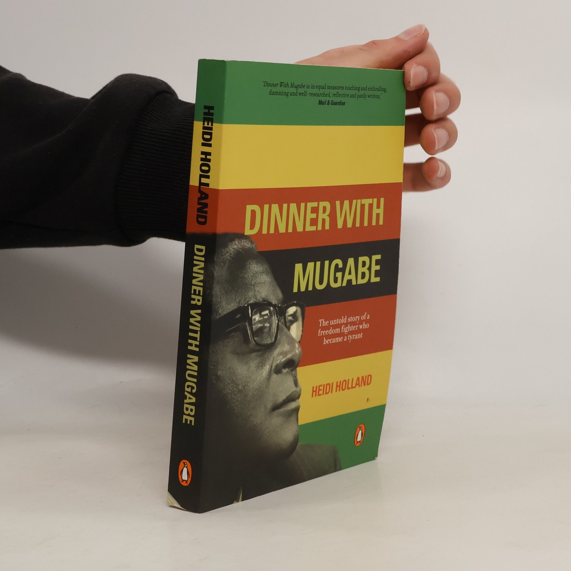 Heidi Holland Dinner with Mugabe. The Untold Story of a Freedom Fighter Who Became a Tyrant